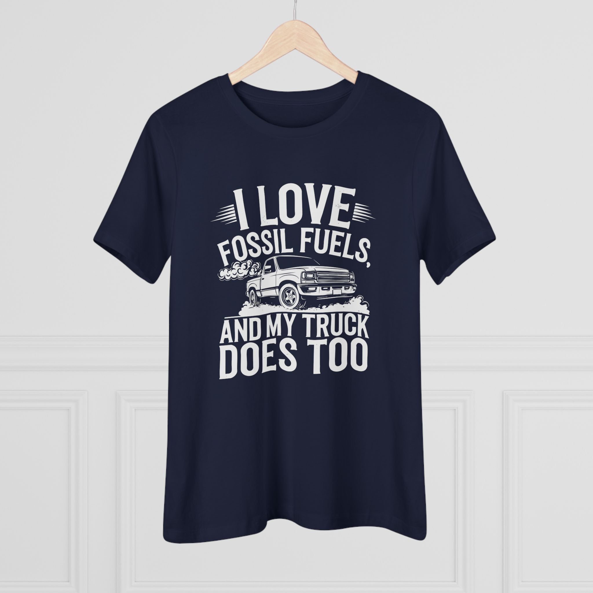 I Love Fossil Fuels and My Truck Does Too Women&