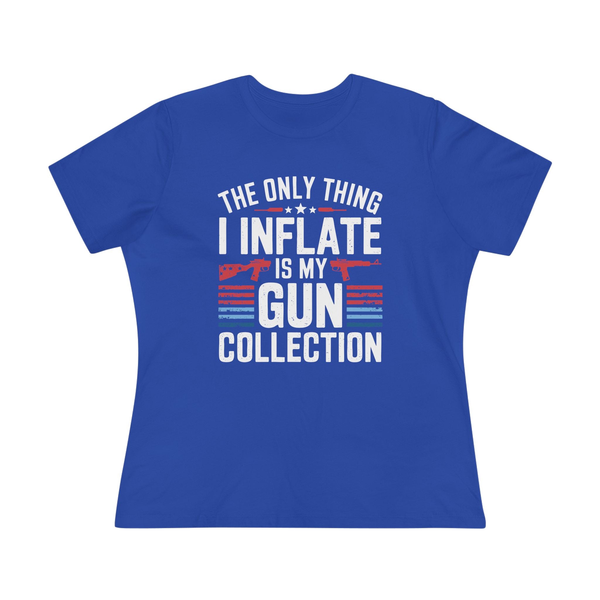 The Only Thing I Inflate Is My Gun Collection Women&