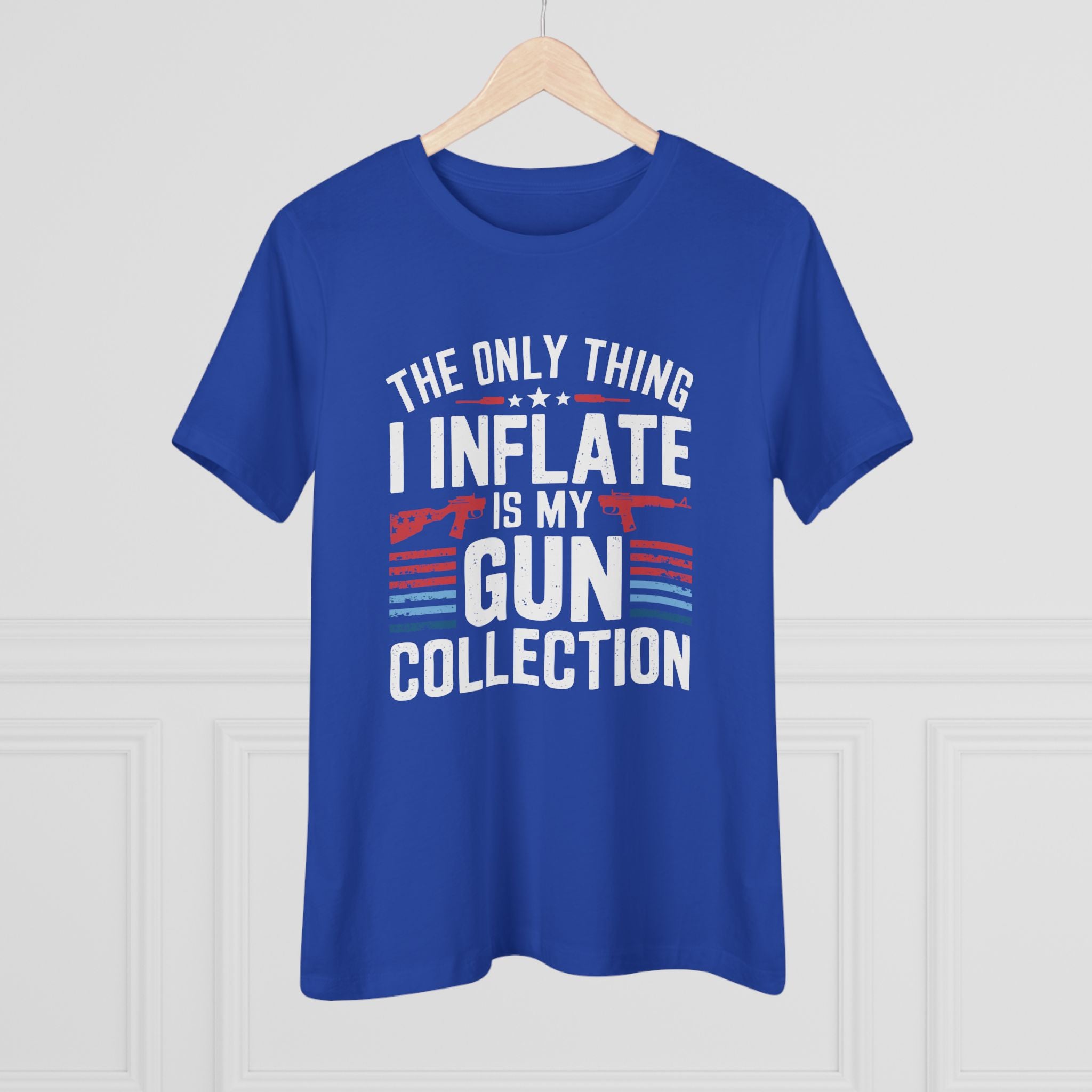 The Only Thing I Inflate Is My Gun Collection Women&