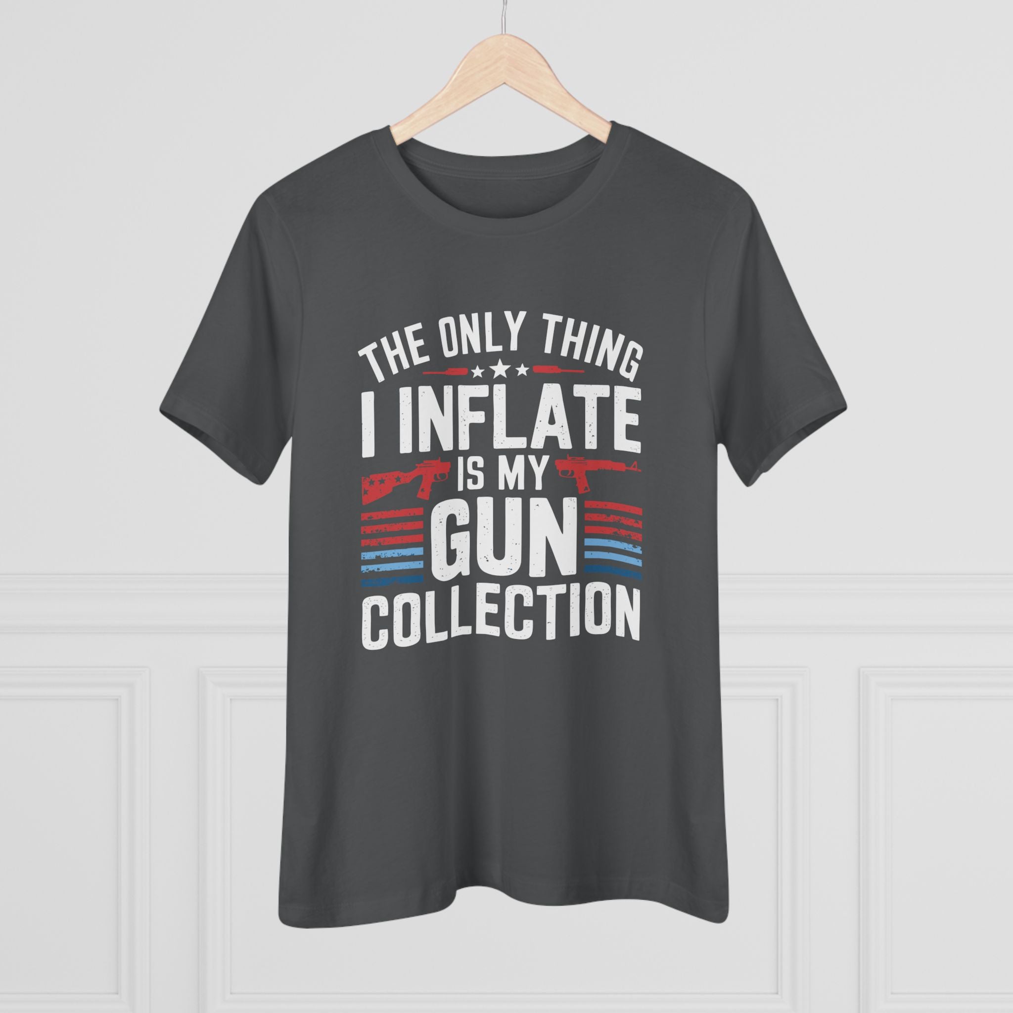 The Only Thing I Inflate Is My Gun Collection Women&
