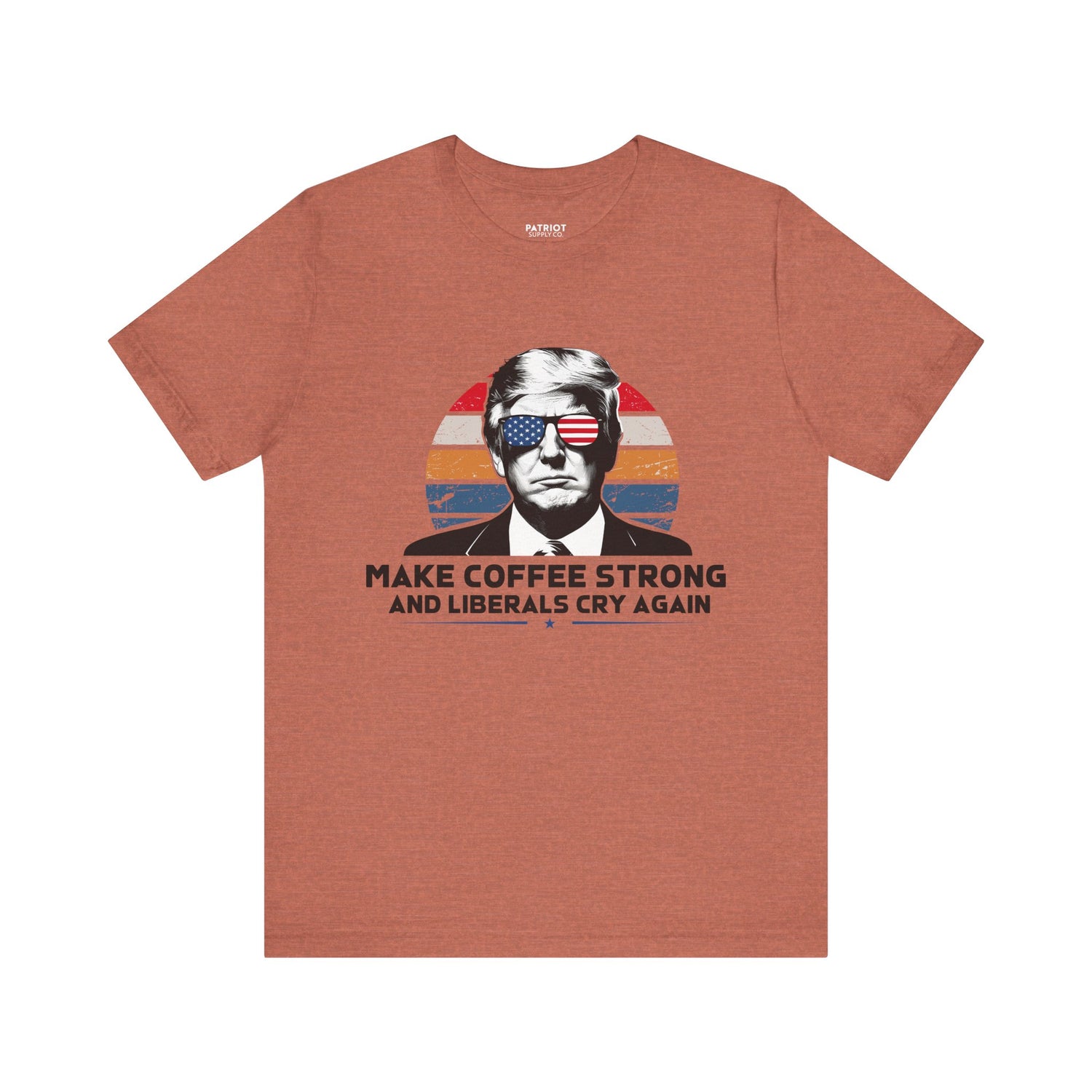 Make Coffee Strong & Liberals Cry Again T-Shirt - Conservative Political Humor Tee | Coffee Lover Apparel - Patriot Supply Co.