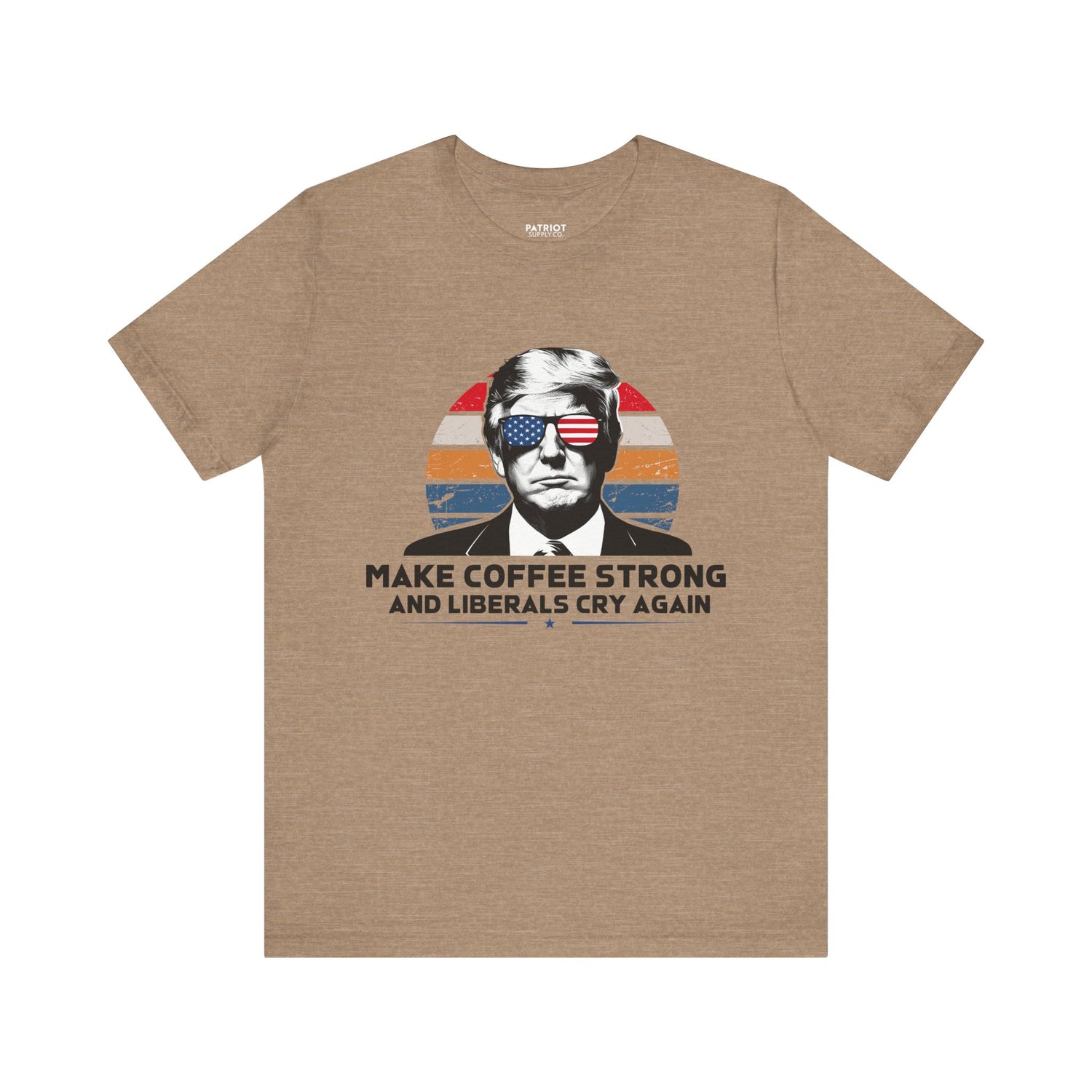 Make Coffee Strong & Liberals Cry Again T-Shirt - Conservative Political Humor Tee | Coffee Lover Apparel - Patriot Supply Co.