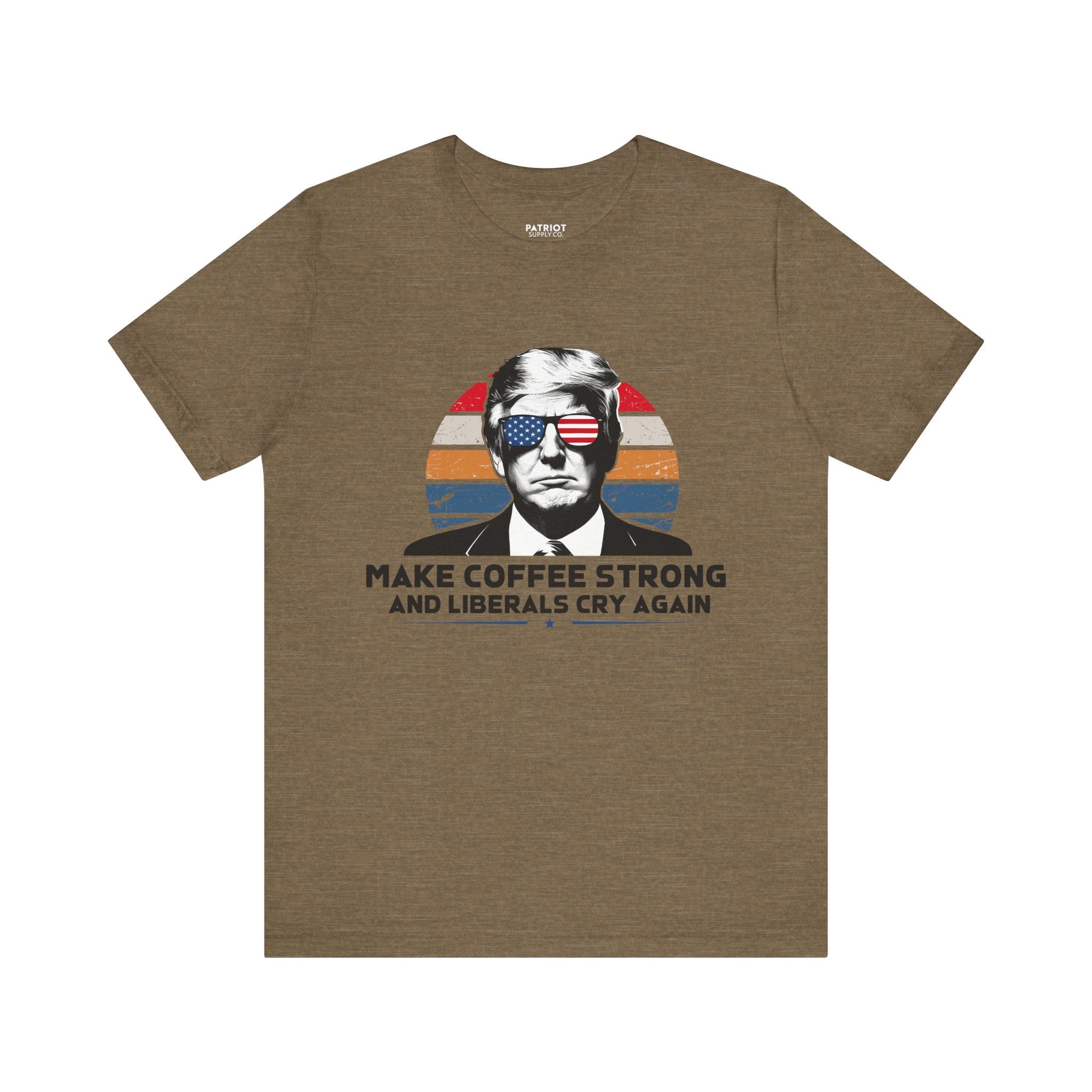 Make Coffee Strong & Liberals Cry Again T-Shirt - Conservative Political Humor Tee | Coffee Lover Apparel - Patriot Supply Co.