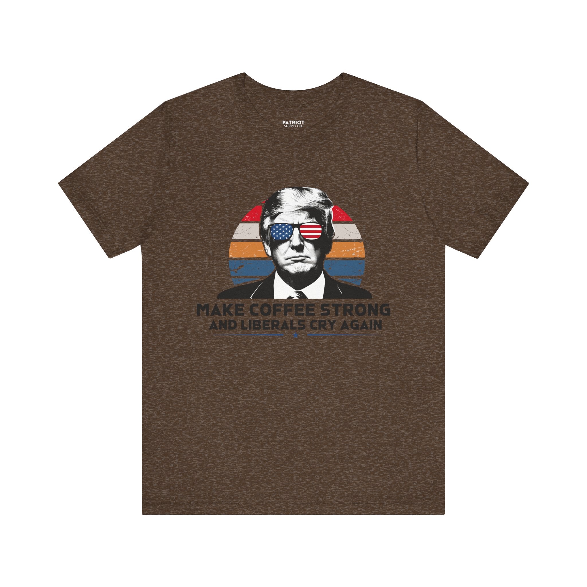 Make Coffee Strong & Liberals Cry Again T-Shirt - Conservative Political Humor Tee | Coffee Lover Apparel - Patriot Supply Co.