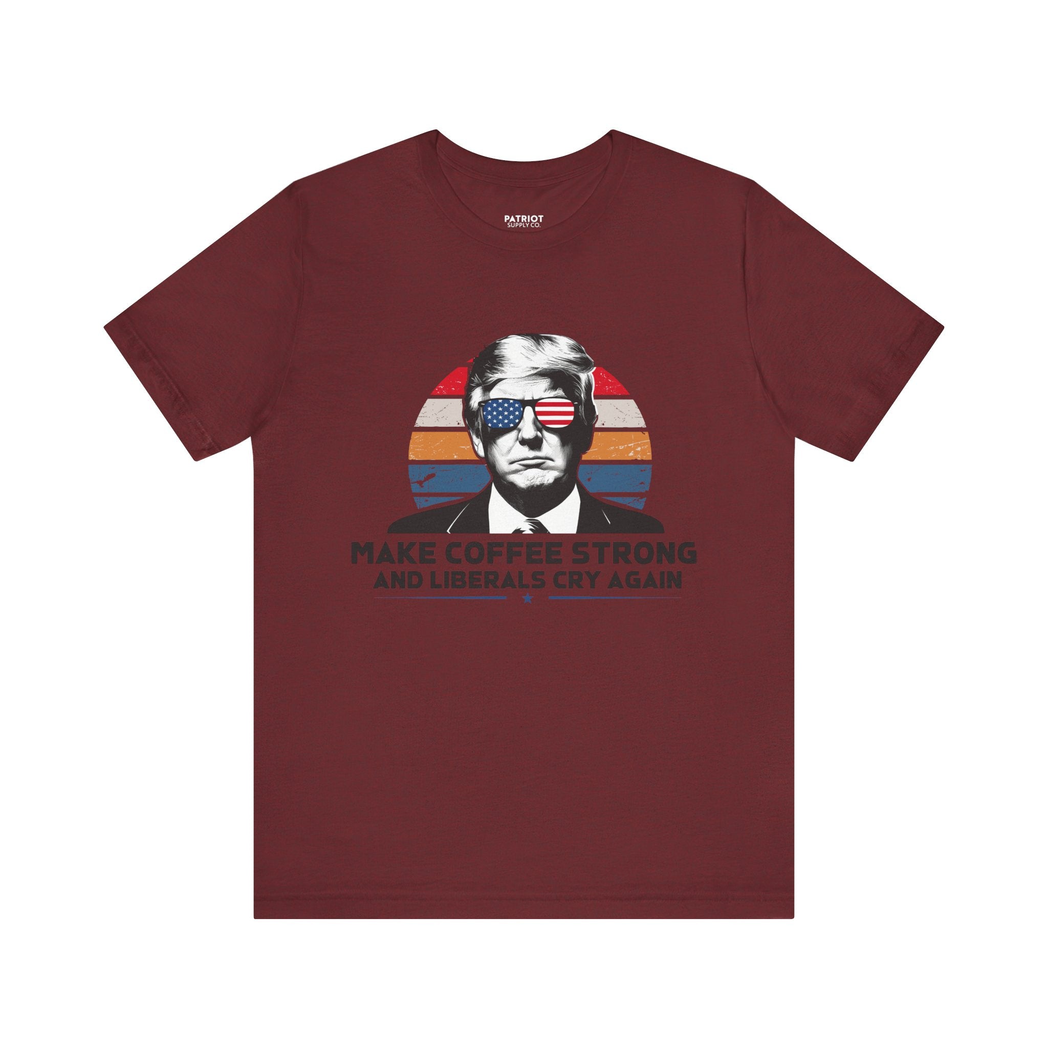 Make Coffee Strong & Liberals Cry Again T-Shirt - Conservative Political Humor Tee | Coffee Lover Apparel - Patriot Supply Co.