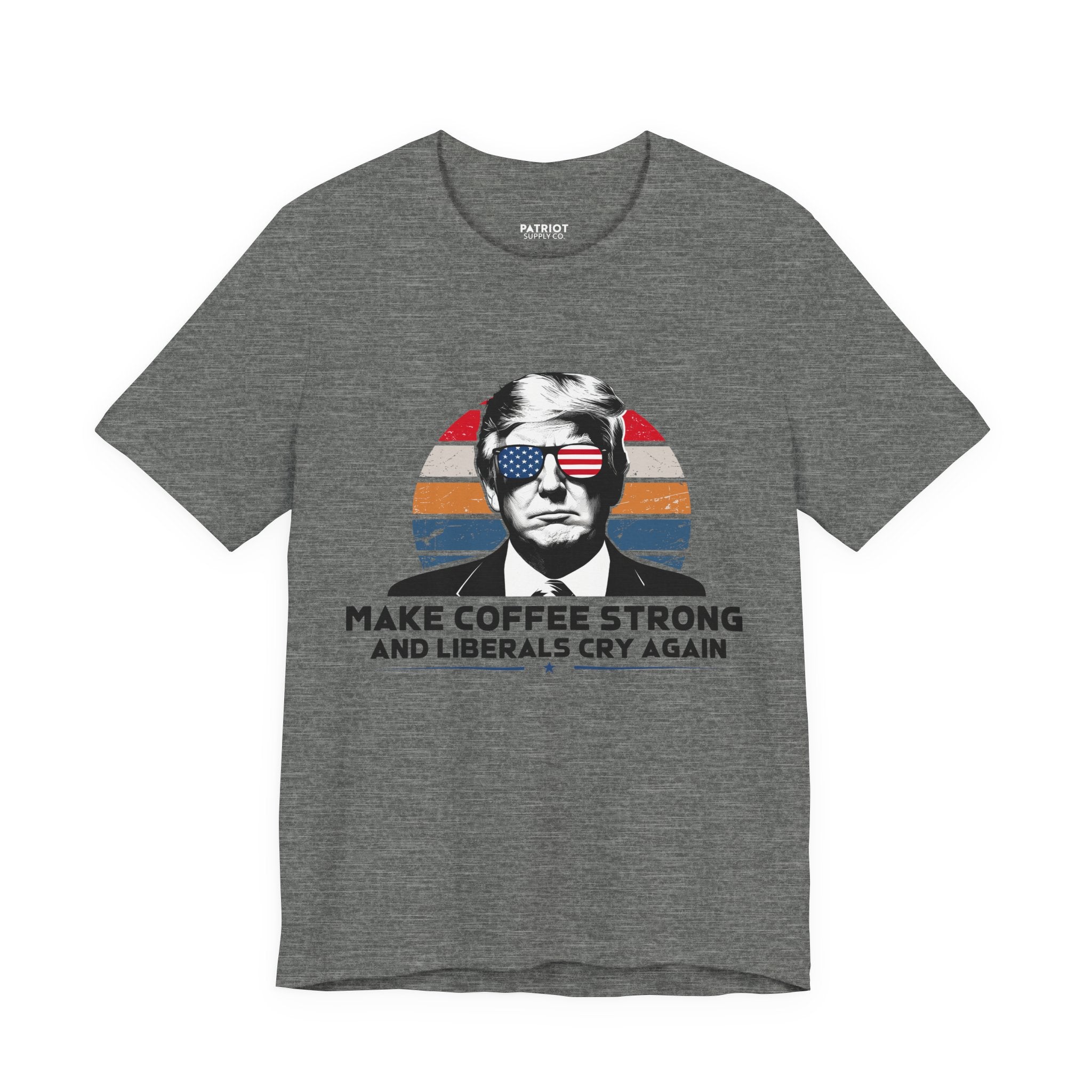 Make Coffee Strong & Liberals Cry Again T-Shirt - Conservative Political Humor Tee | Coffee Lover Apparel - Patriot Supply Co.