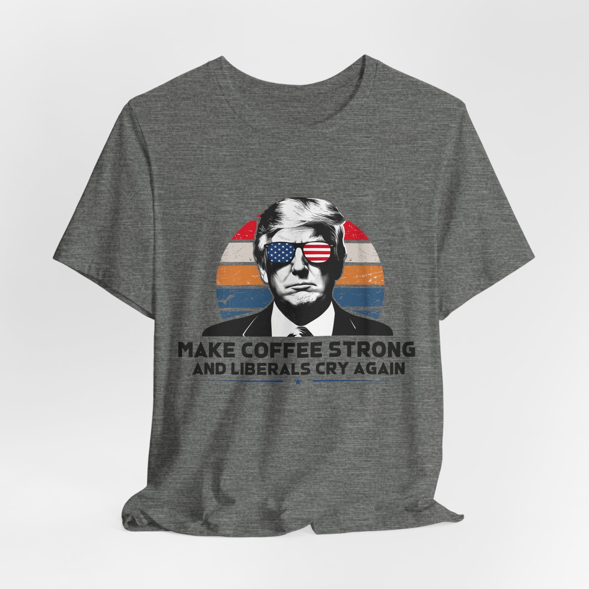 Make Coffee Strong & Liberals Cry Again T-Shirt - Conservative Political Humor Tee | Coffee Lover Apparel - Patriot Supply Co.