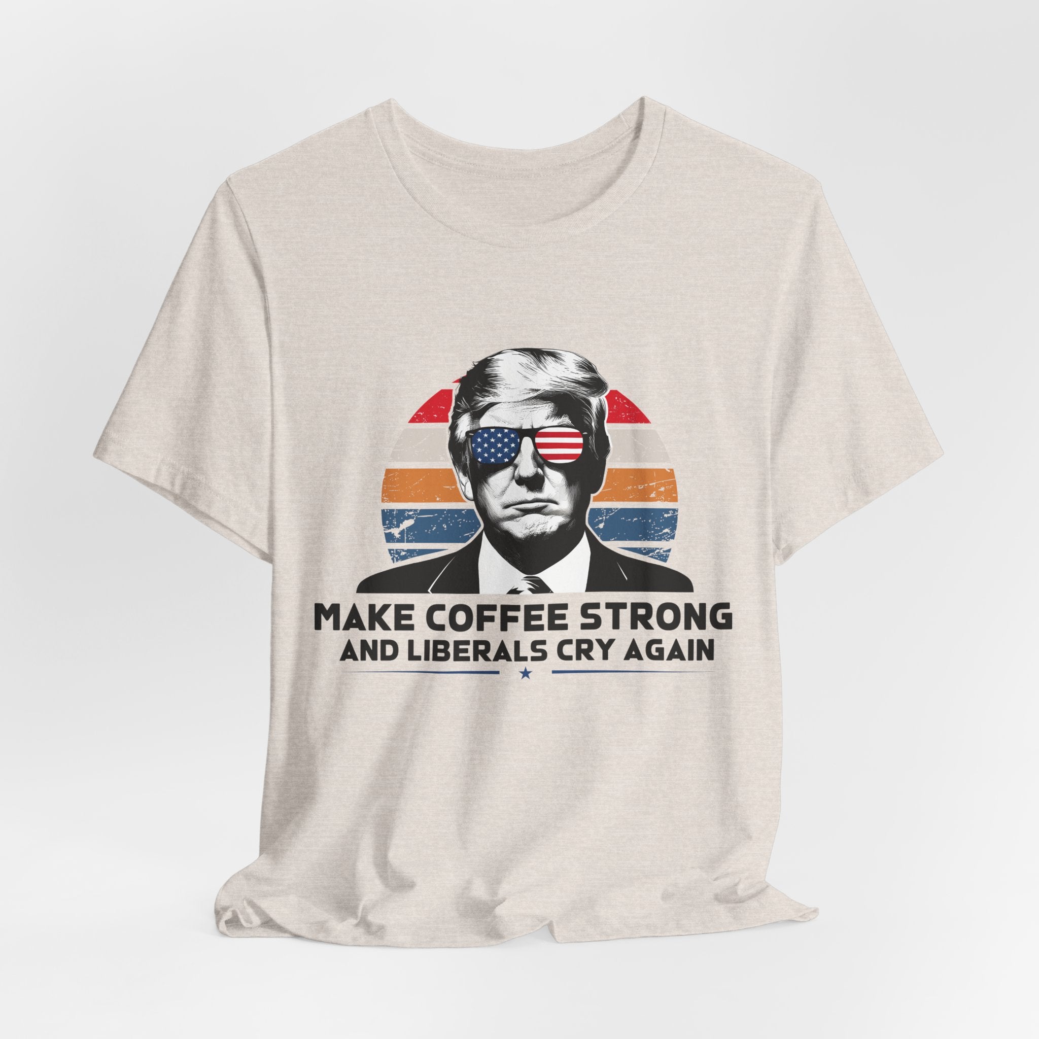 Make Coffee Strong & Liberals Cry Again T-Shirt - Conservative Political Humor Tee | Coffee Lover Apparel - Patriot Supply Co.