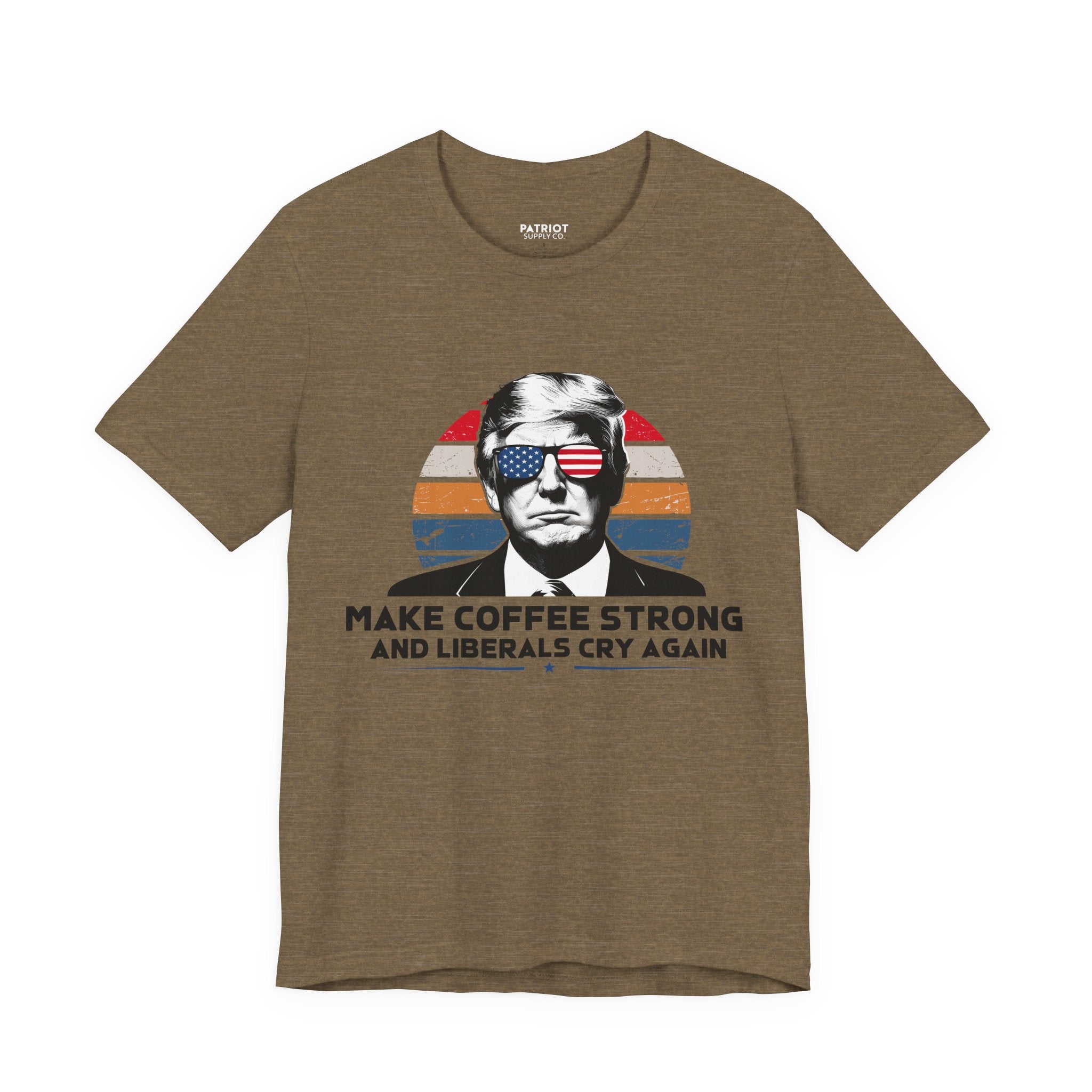 Make Coffee Strong & Liberals Cry Again T-Shirt - Conservative Political Humor Tee | Coffee Lover Apparel - Patriot Supply Co.