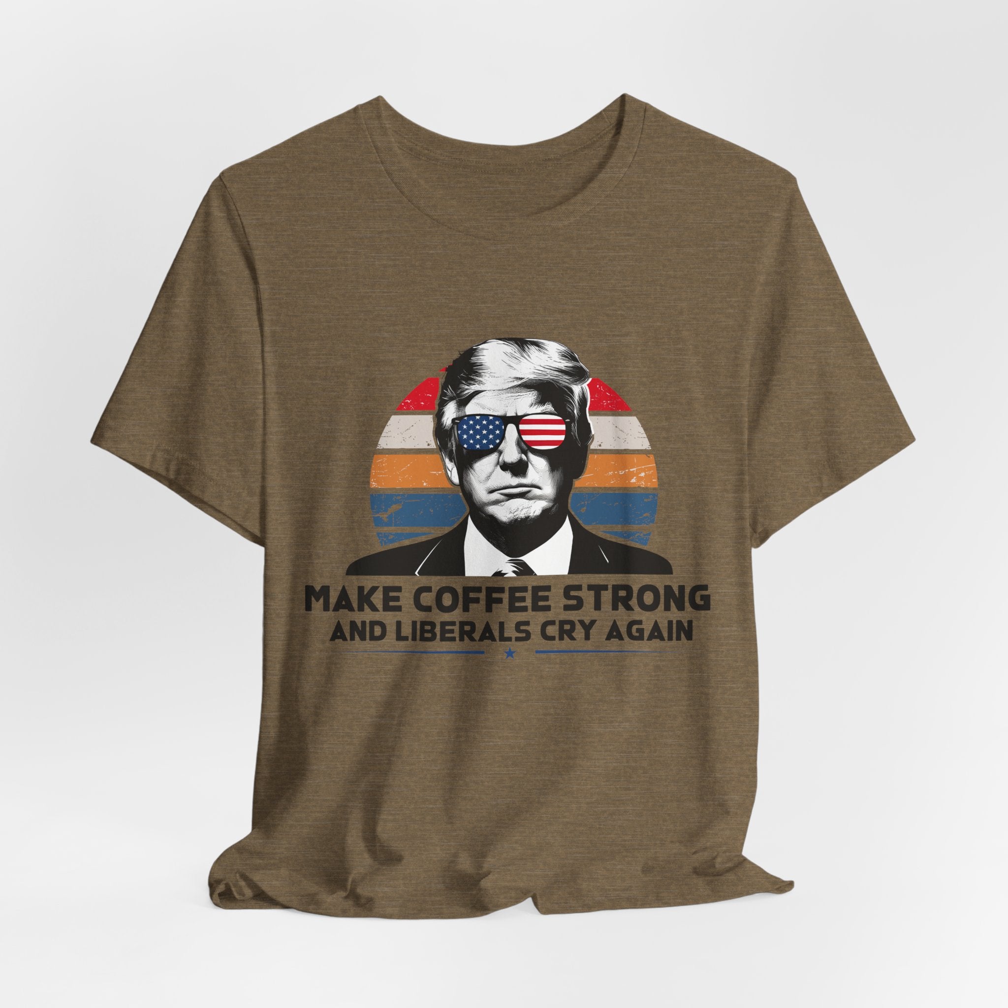 Make Coffee Strong & Liberals Cry Again T-Shirt - Conservative Political Humor Tee | Coffee Lover Apparel - Patriot Supply Co.
