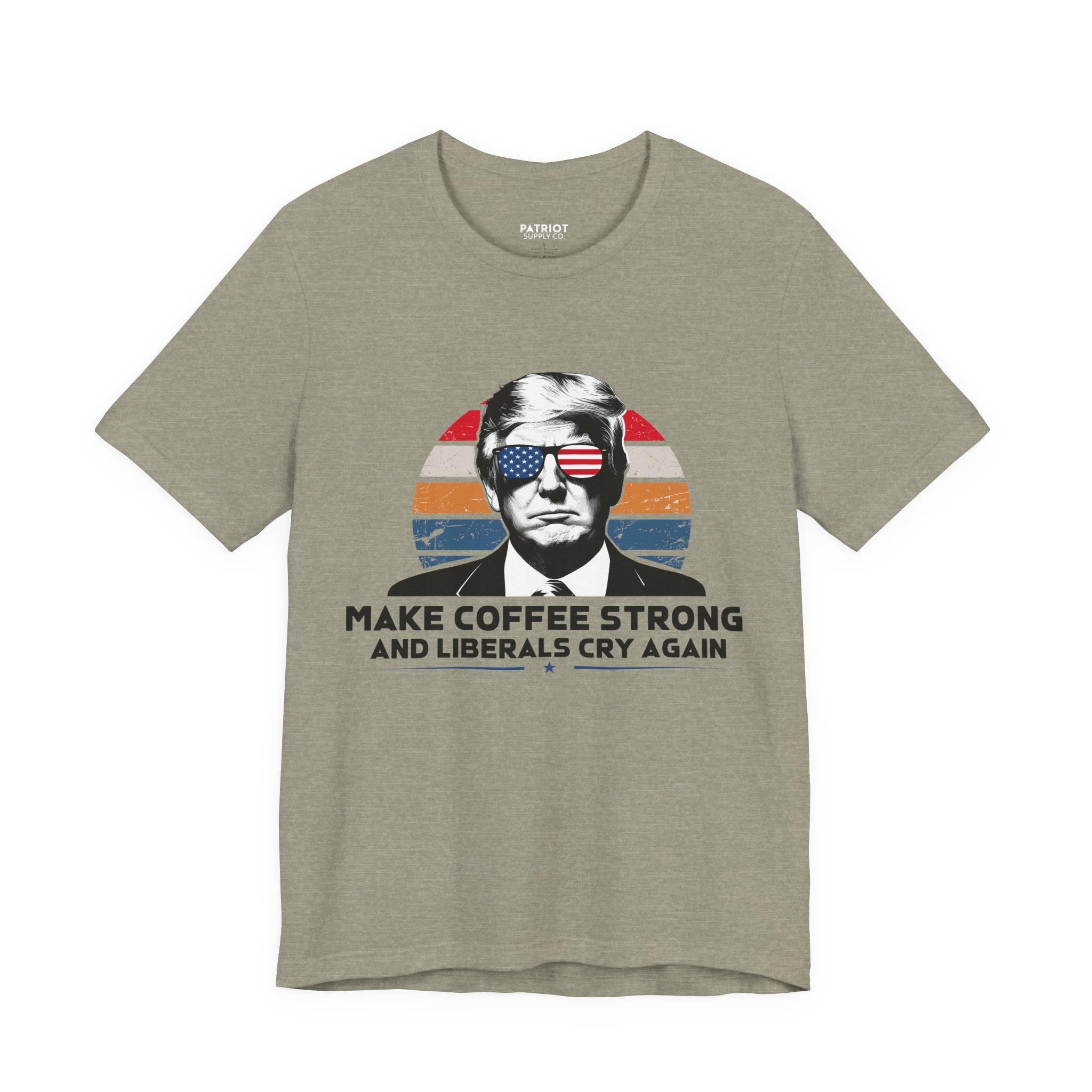 Make Coffee Strong & Liberals Cry Again T-Shirt - Conservative Political Humor Tee | Coffee Lover Apparel - Patriot Supply Co.