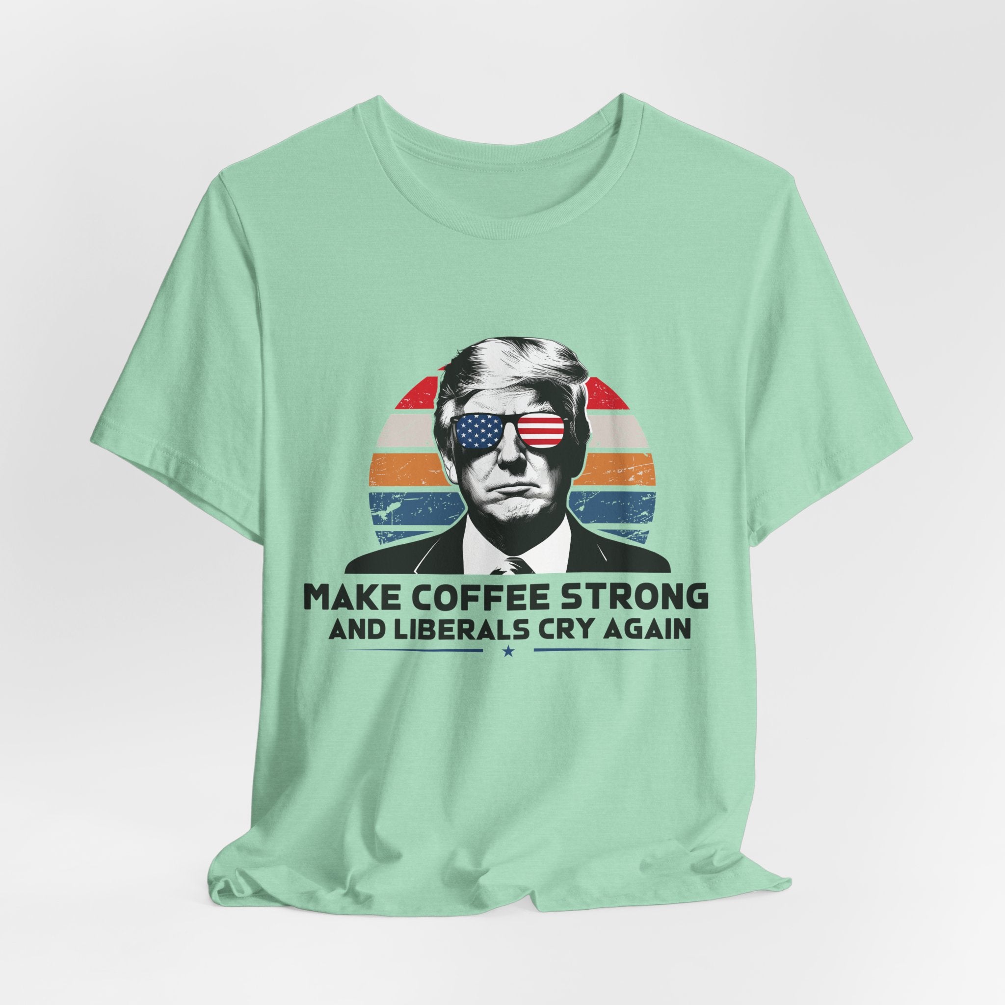 Make Coffee Strong & Liberals Cry Again T-Shirt - Conservative Political Humor Tee | Coffee Lover Apparel - Patriot Supply Co.