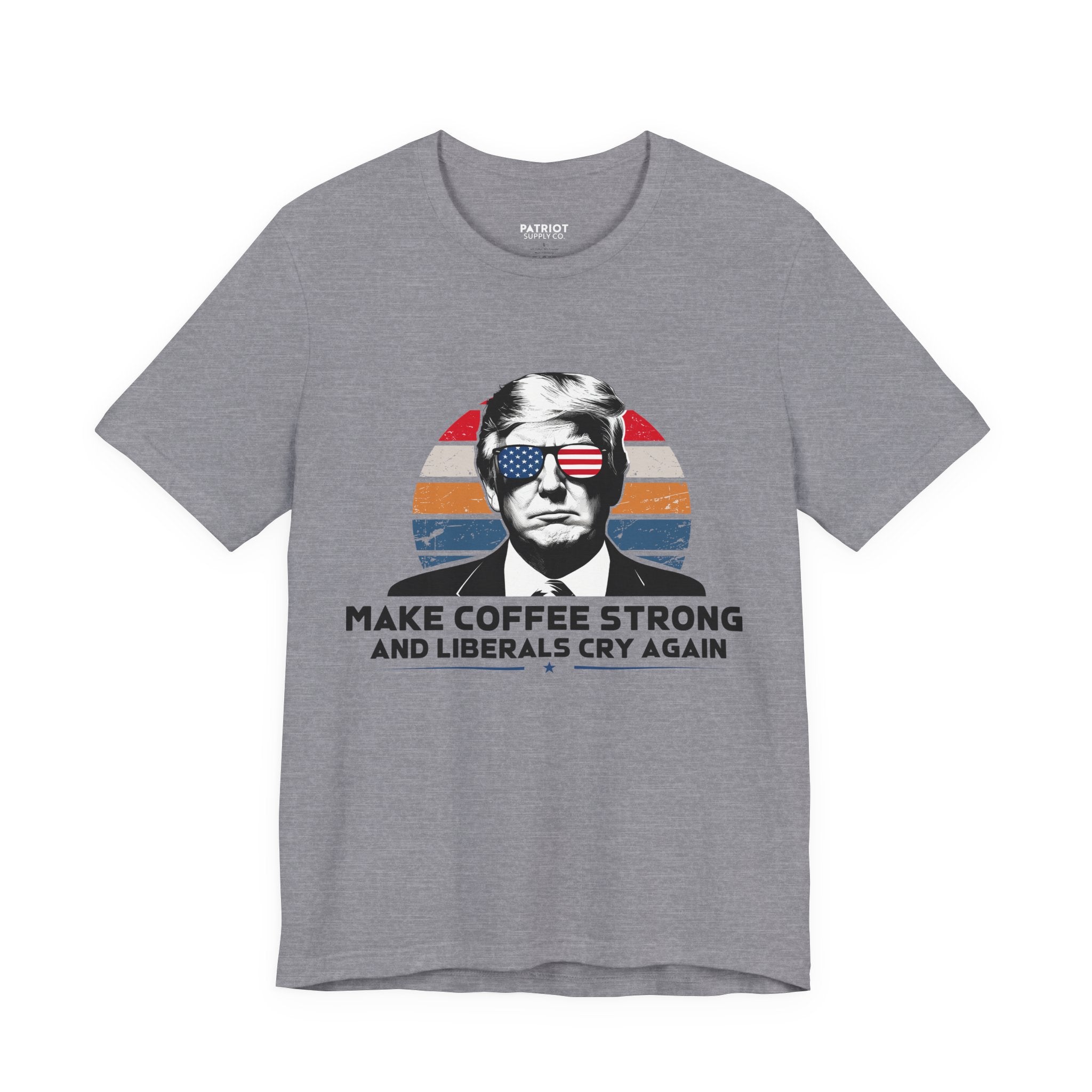 Make Coffee Strong & Liberals Cry Again T-Shirt - Conservative Political Humor Tee | Coffee Lover Apparel - Patriot Supply Co.