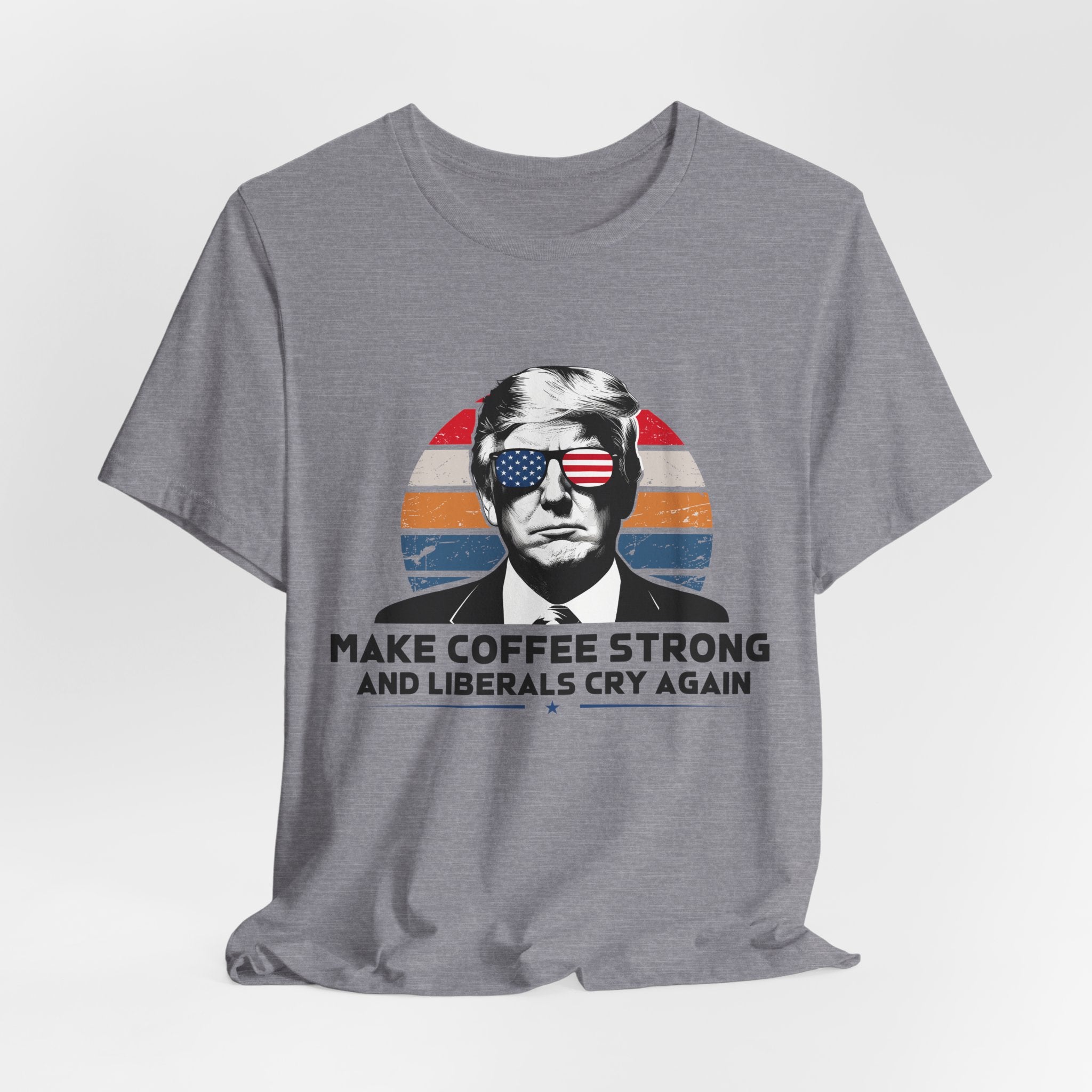 Make Coffee Strong & Liberals Cry Again T-Shirt - Conservative Political Humor Tee | Coffee Lover Apparel - Patriot Supply Co.