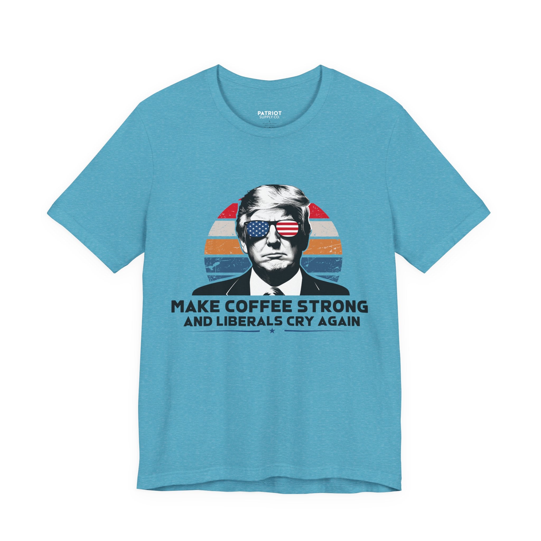 Make Coffee Strong & Liberals Cry Again T-Shirt - Conservative Political Humor Tee | Coffee Lover Apparel - Patriot Supply Co.