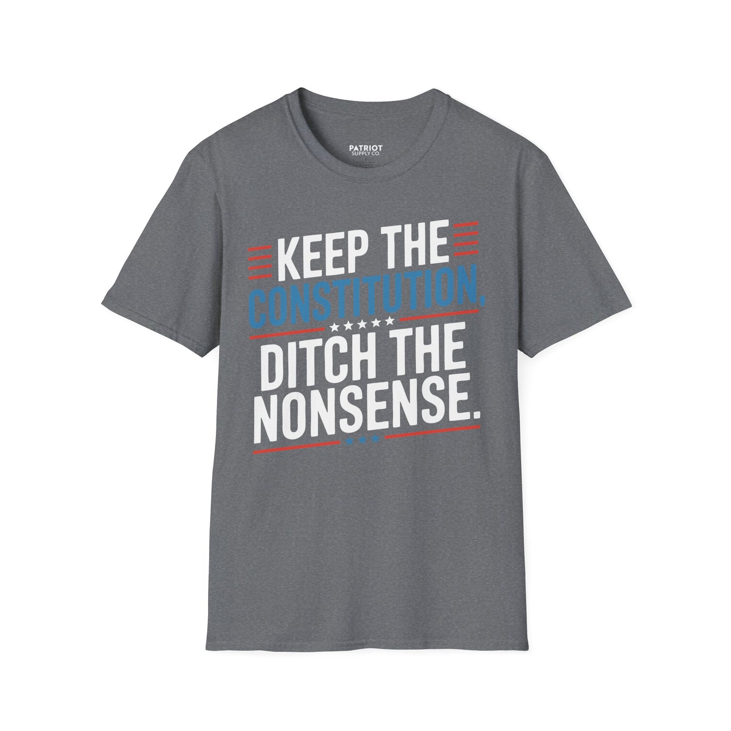 Keep The Constitution Ditch The Nonsense - Constitutional Conservative Statement T-Shirt - Patriot Supply Co.