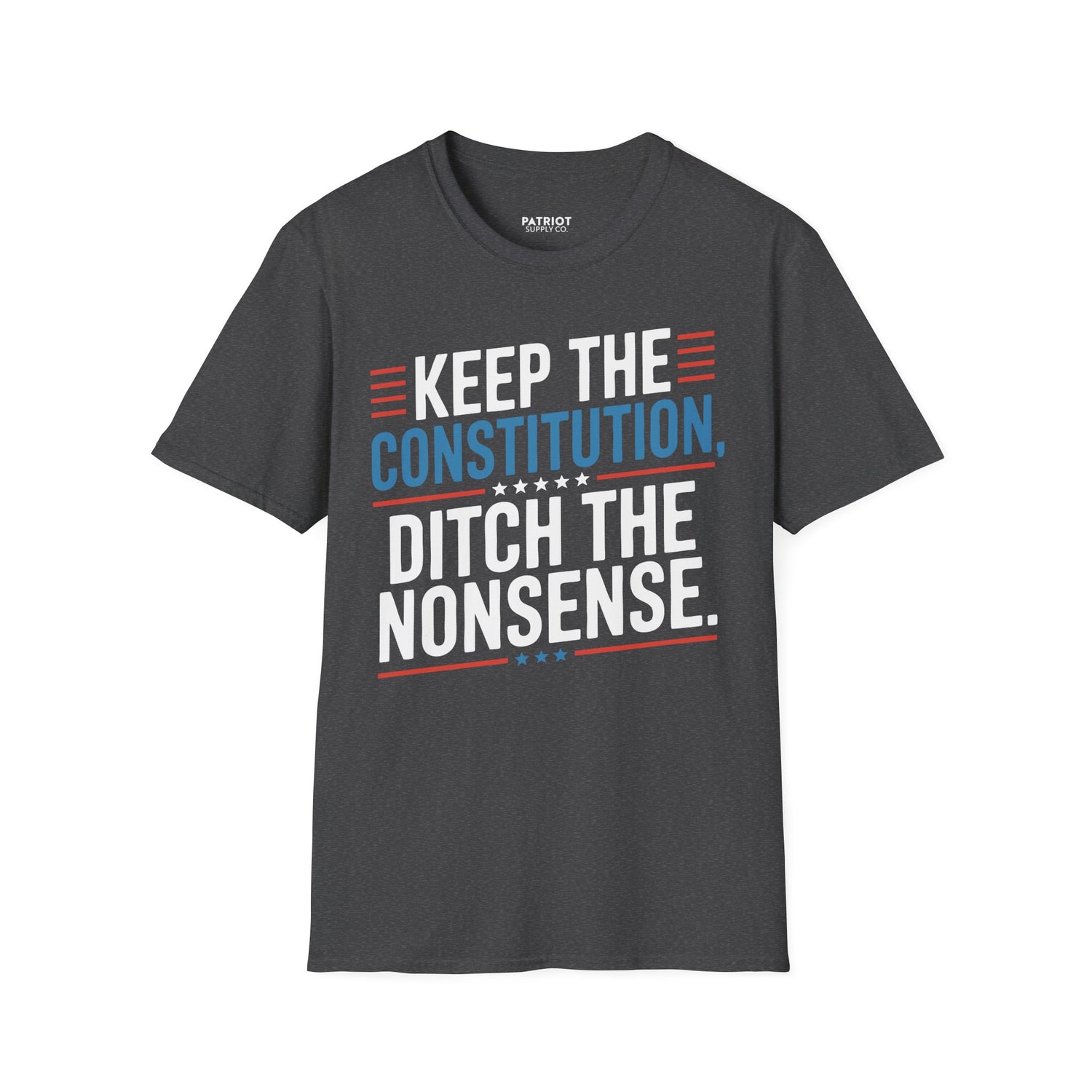 Keep The Constitution Ditch The Nonsense - Constitutional Conservative Statement T-Shirt - Patriot Supply Co.