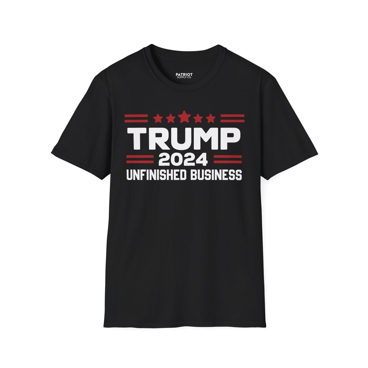 Trump 2024 Unfinished Business - Bold Political Statement T-Shirt - Patriot Supply Co.
