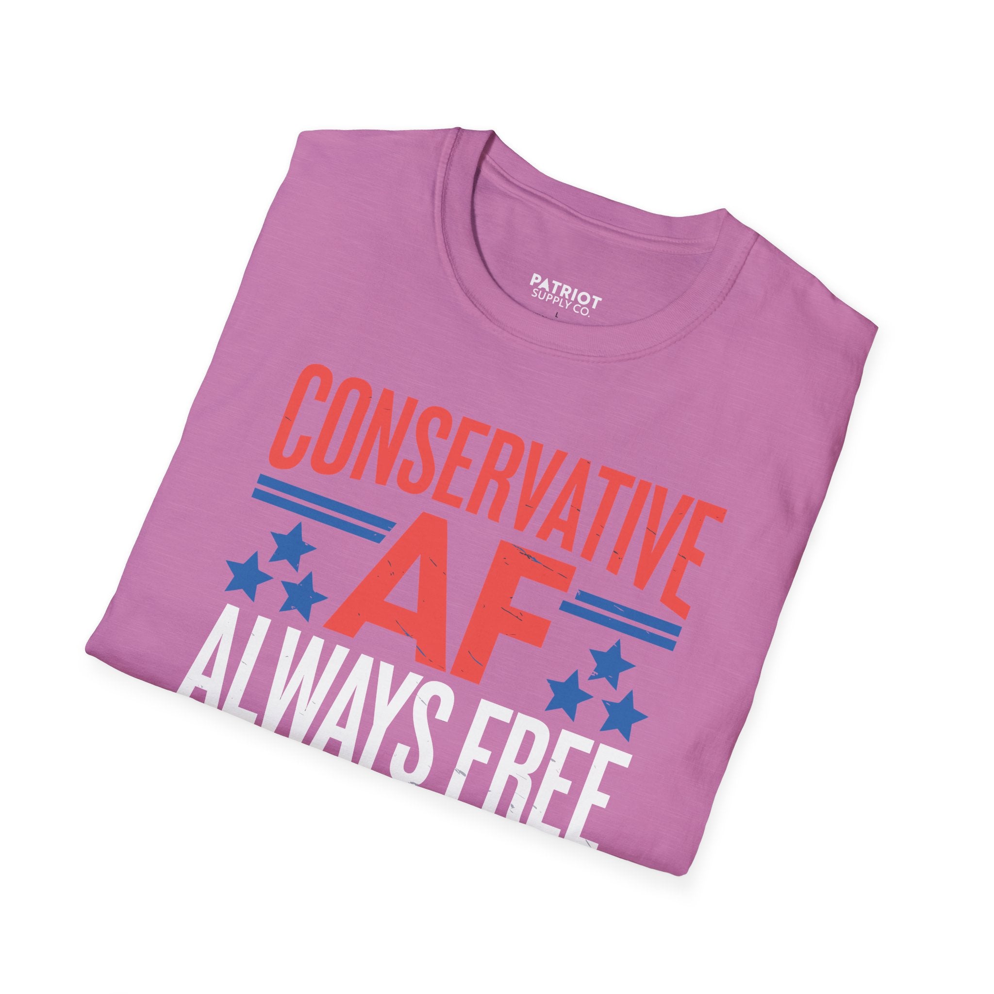 Conservative AF Always Free - Unapologetic Conservative Pride T-Shirt - Patriot Supply Co.