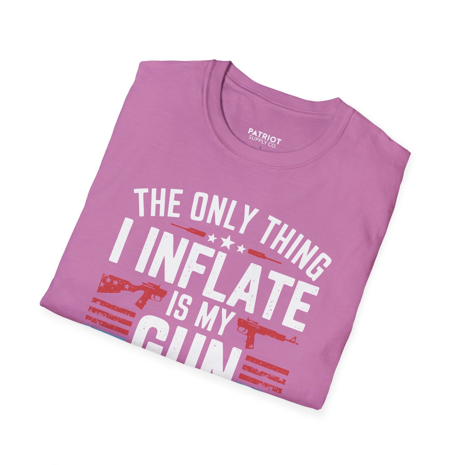 The Only Thing I Inflate Is My Gun Collection - Second Amendment Pride T-Shirt - Patriot Supply Co.