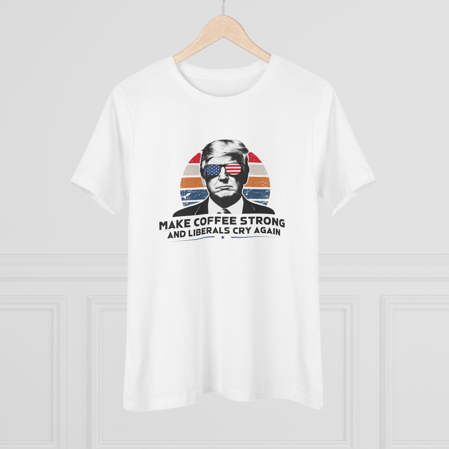 Make Coffee Strong and Liberals Cry Again Women&