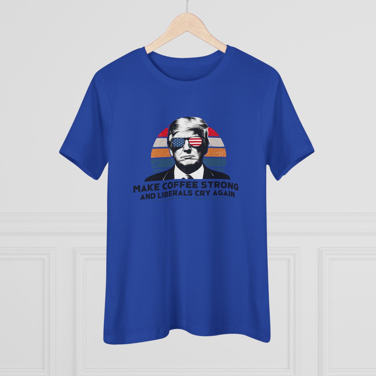 Make Coffee Strong and Liberals Cry Again Women&