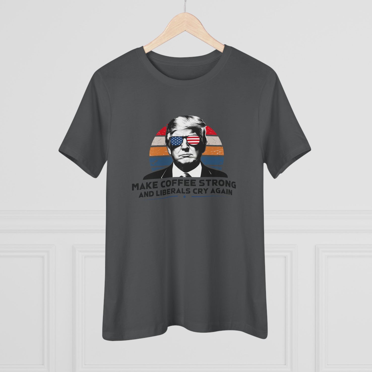 Make Coffee Strong and Liberals Cry Again Women&