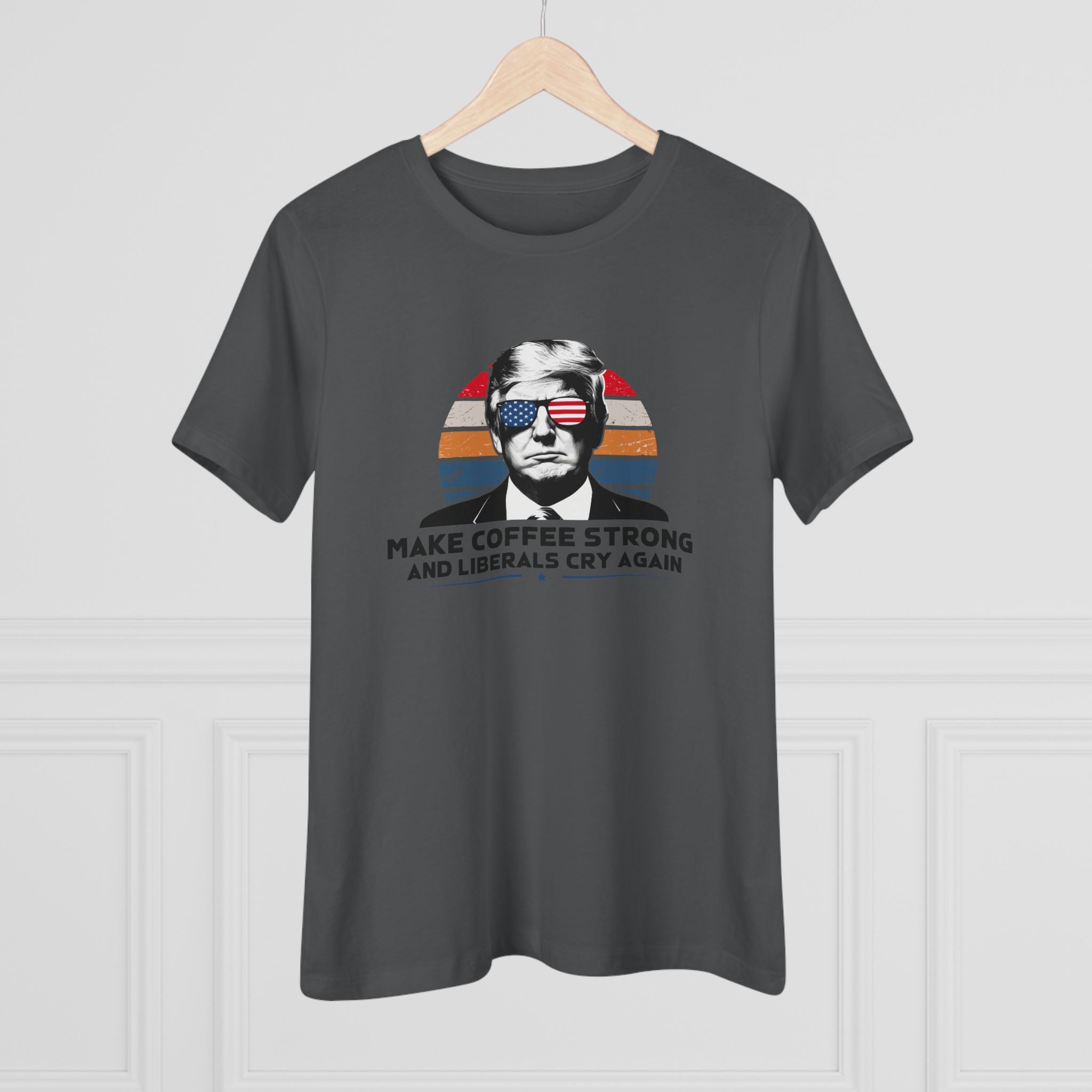 Make Coffee Strong and Liberals Cry Again Women&