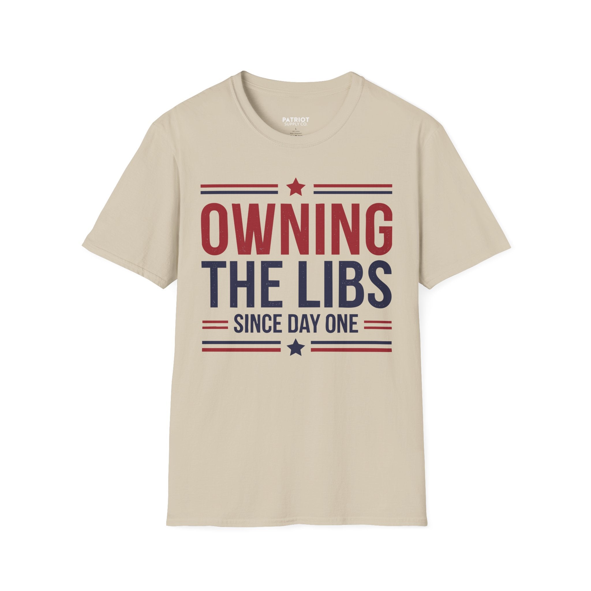 Owning The Libs Since Day One - Proud Americans Patriotic T-Shirt - Conservative Election Statement Tee | American Pride Celebration Apparel - Patriot Supply Co.