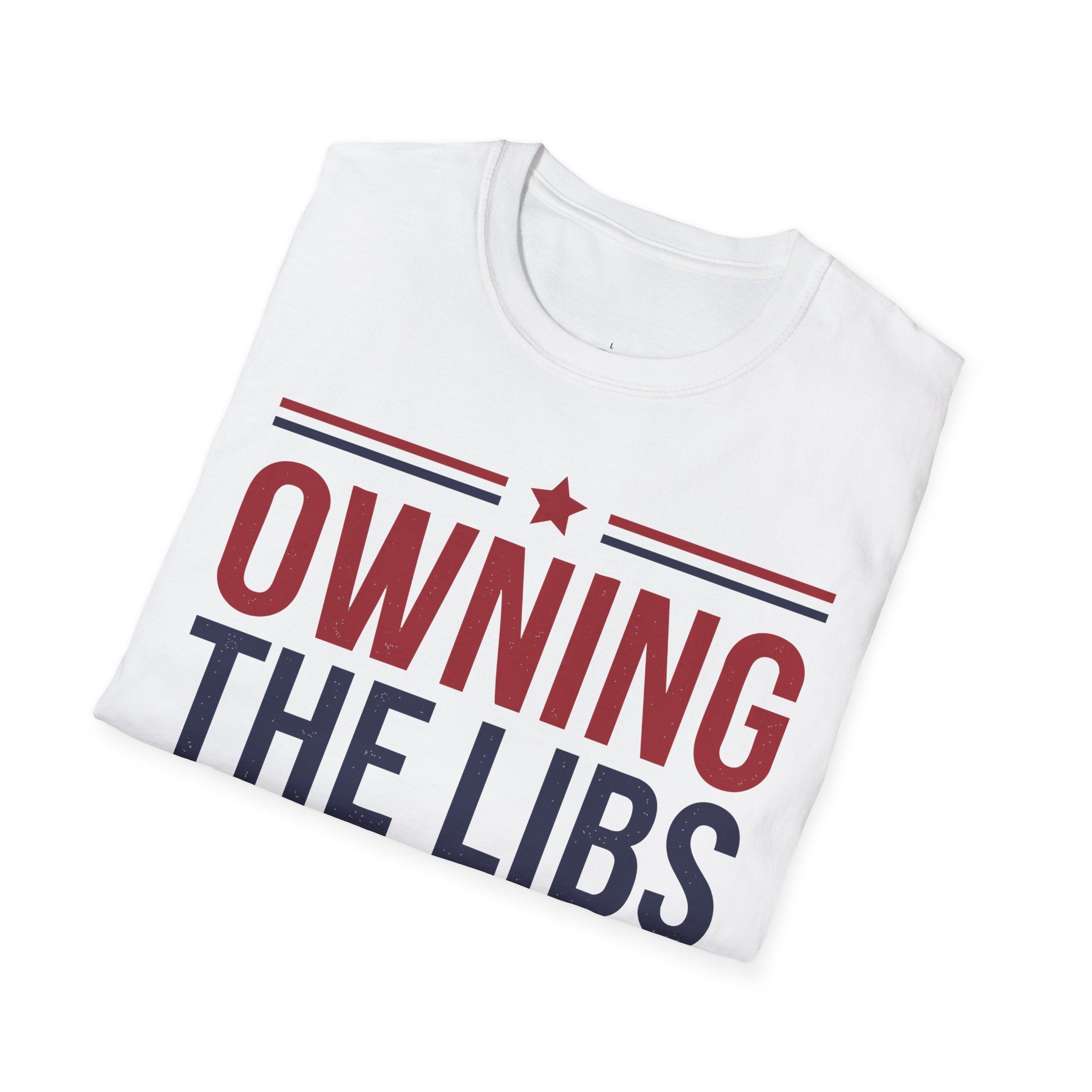 Owning The Libs Since Day One - Proud Americans Patriotic T-Shirt - Conservative Election Statement Tee | American Pride Celebration Apparel - Patriot Supply Co.