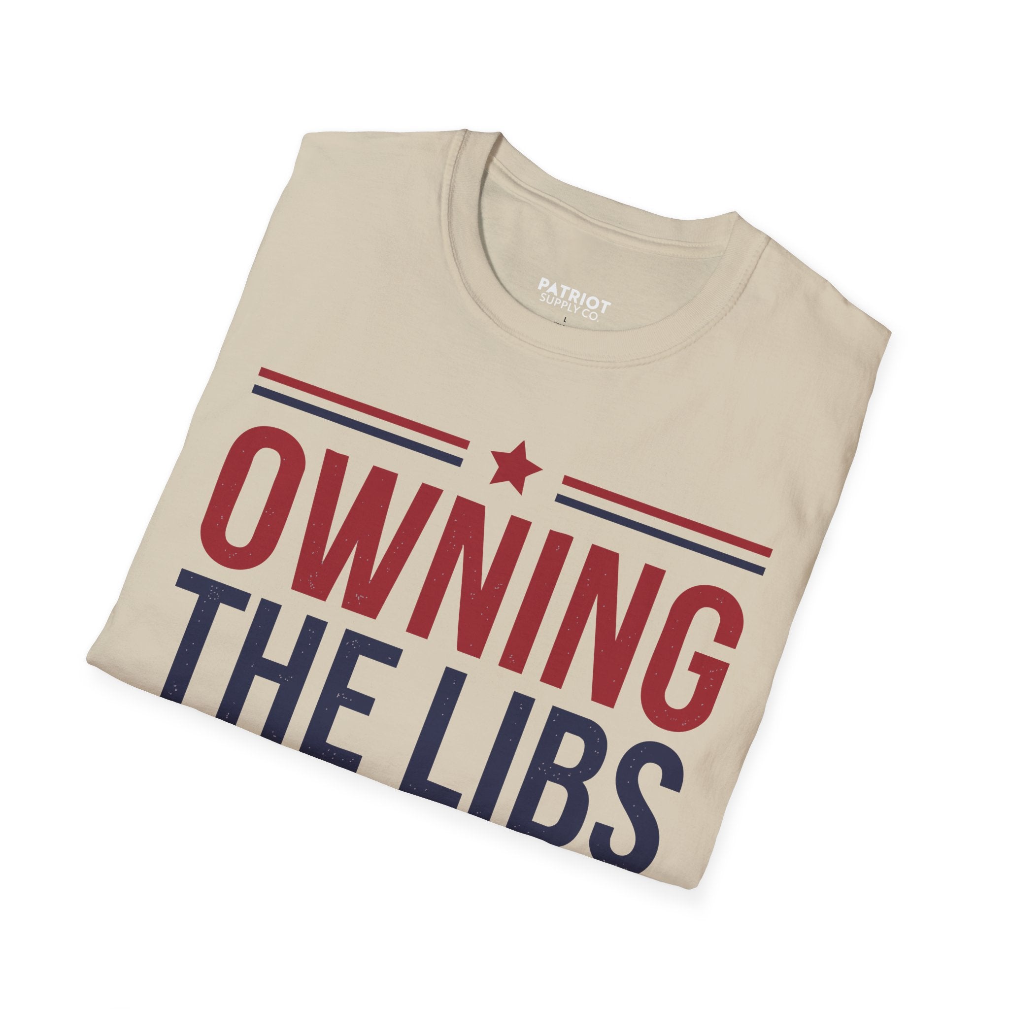 Owning The Libs Since Day One - Proud Americans Patriotic T-Shirt - Conservative Election Statement Tee | American Pride Celebration Apparel - Patriot Supply Co.