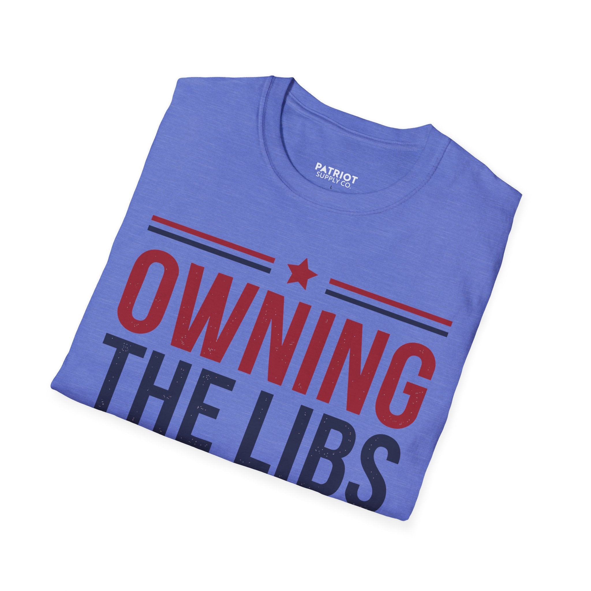 Owning The Libs Since Day One - Proud Americans Patriotic T-Shirt - Conservative Election Statement Tee | American Pride Celebration Apparel - Patriot Supply Co.
