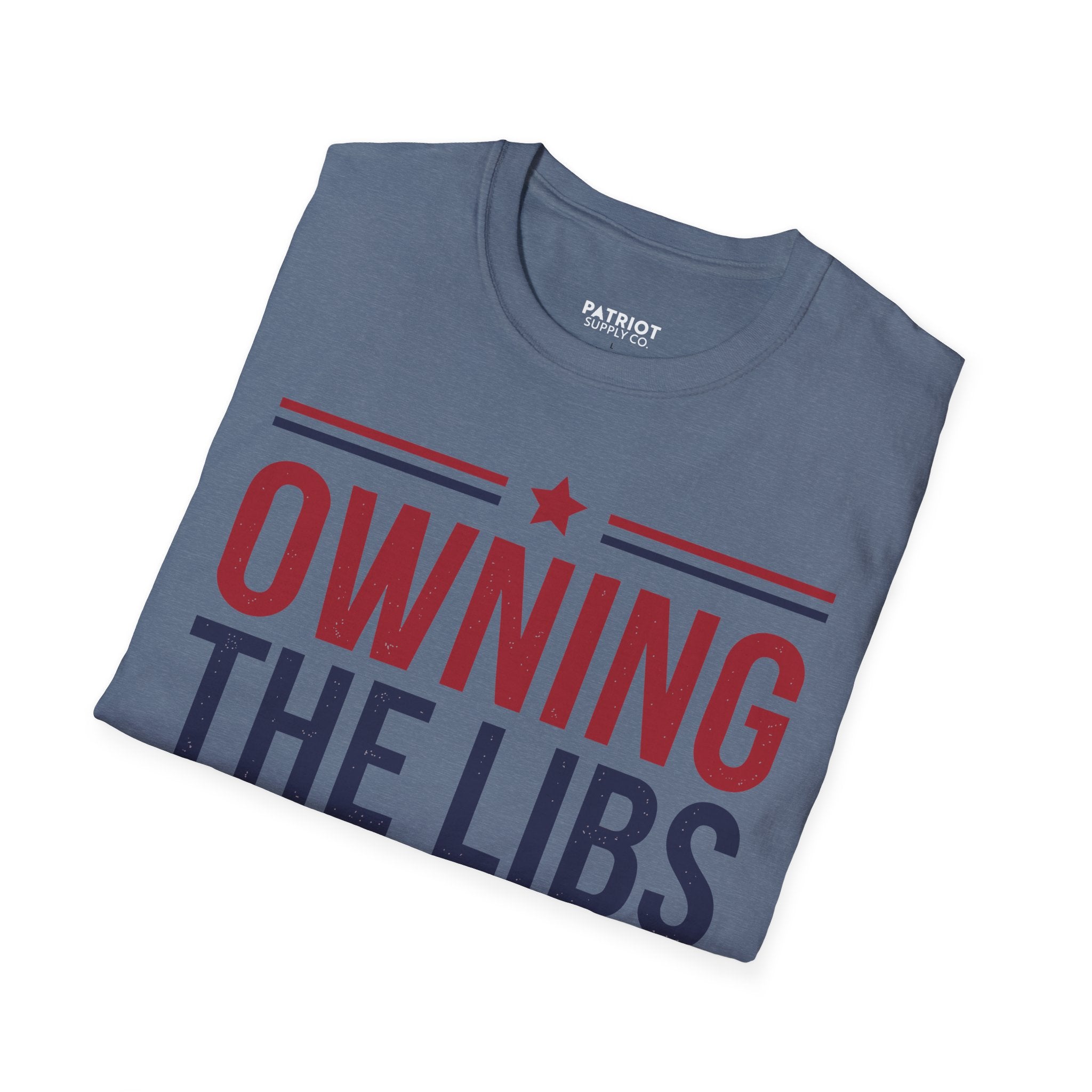 Owning The Libs Since Day One - Proud Americans Patriotic T-Shirt - Conservative Election Statement Tee | American Pride Celebration Apparel - Patriot Supply Co.