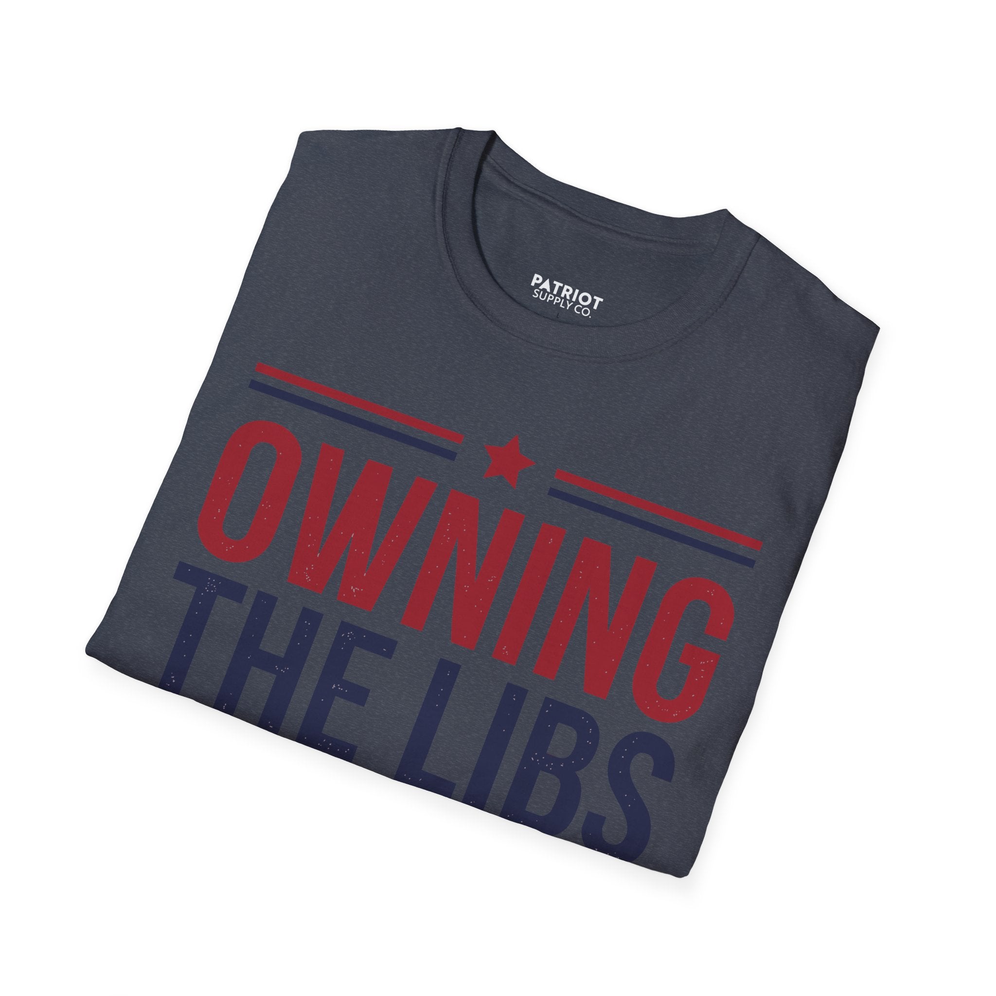 Owning The Libs Since Day One - Proud Americans Patriotic T-Shirt - Conservative Election Statement Tee | American Pride Celebration Apparel - Patriot Supply Co.