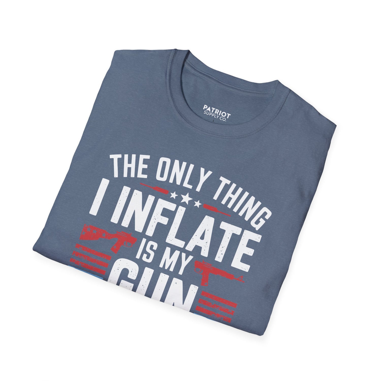 The Only Thing I Inflate Is My Gun Collection - Second Amendment Pride T-Shirt