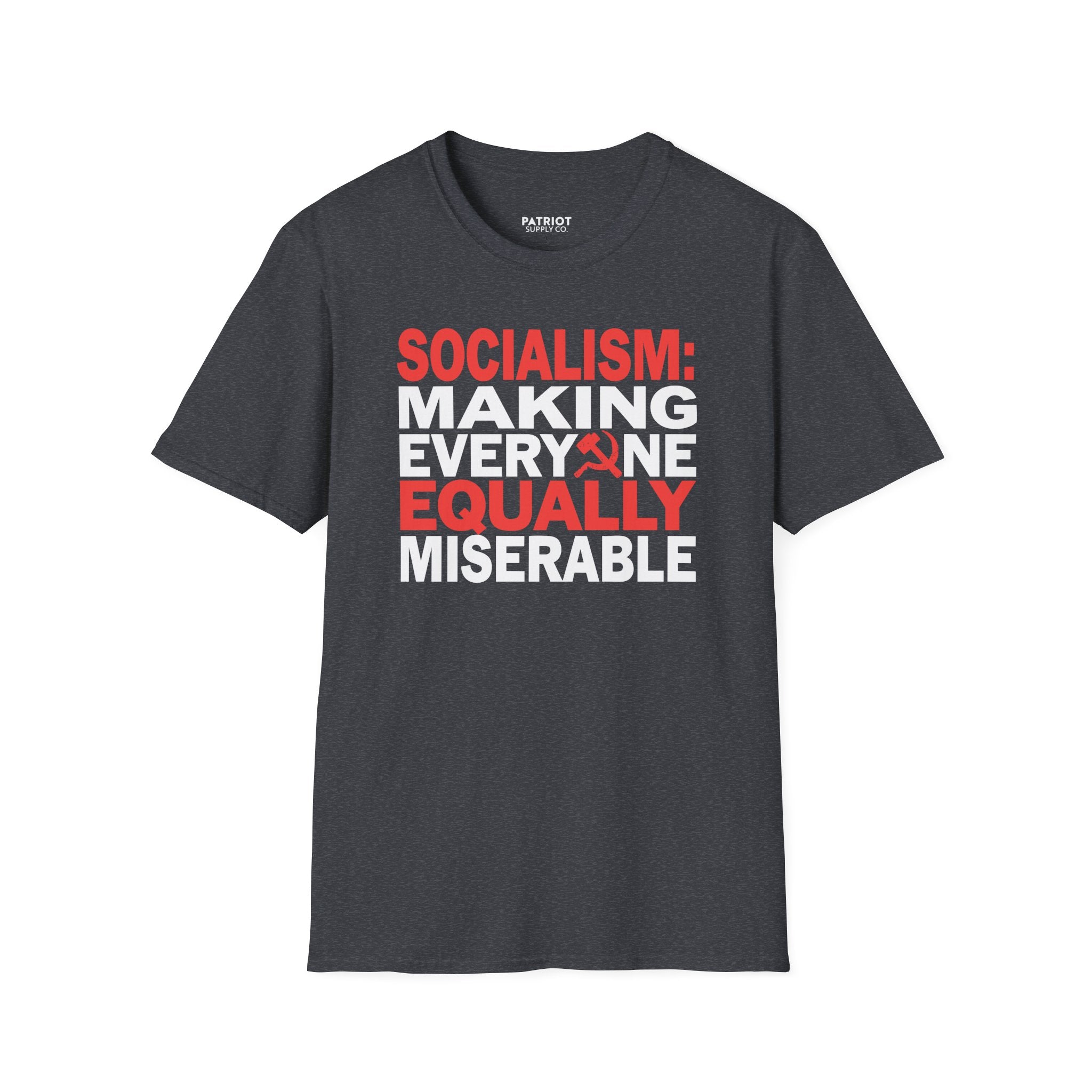 Socialism: Making Everyone Equally Miserable - Conservative Anti-Socialist Statement T-Shirt