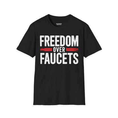Freedom Over Faucets - Conservative Statement T-Shirt for Constitutional Rights