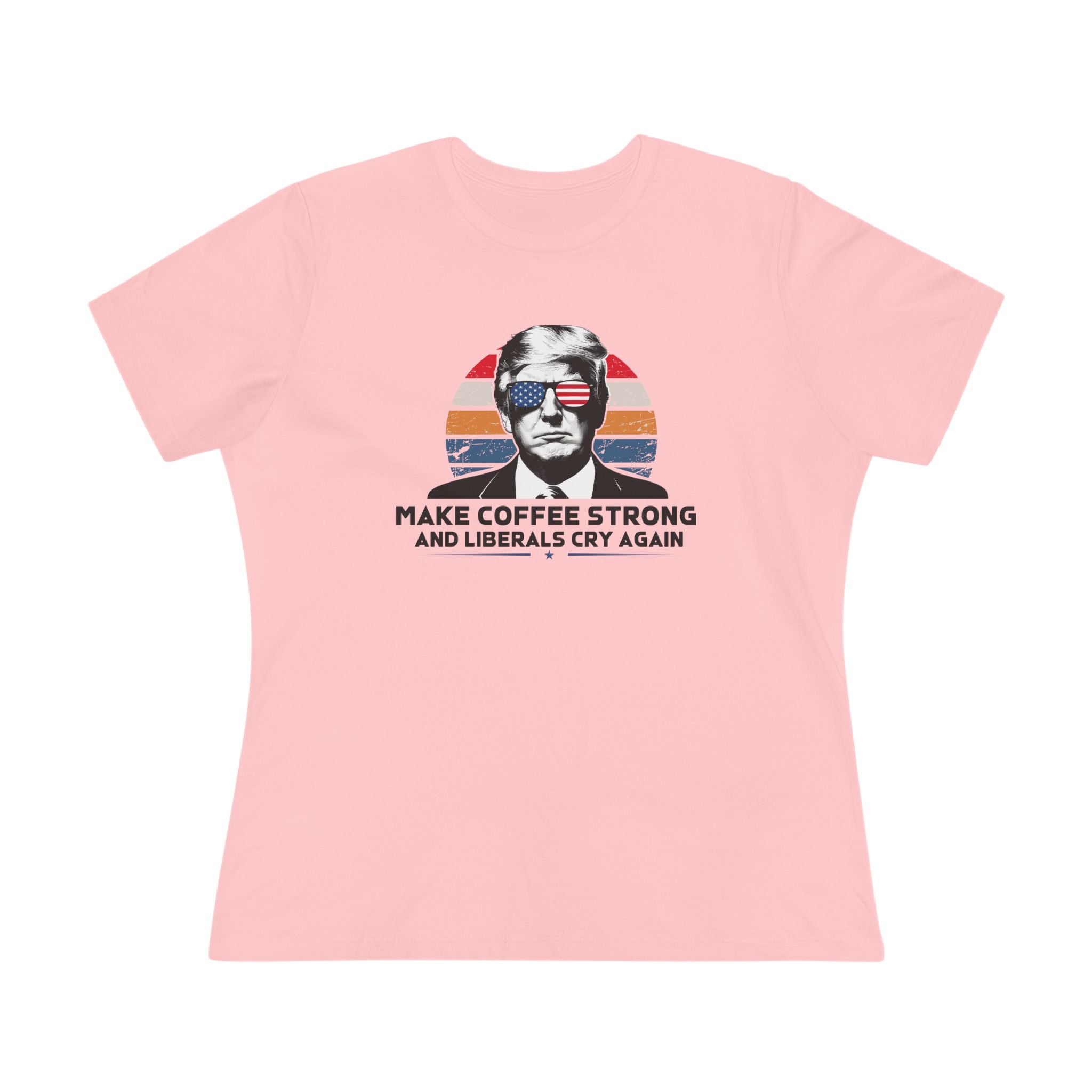 Make Coffee Strong and Liberals Cry Again Women&