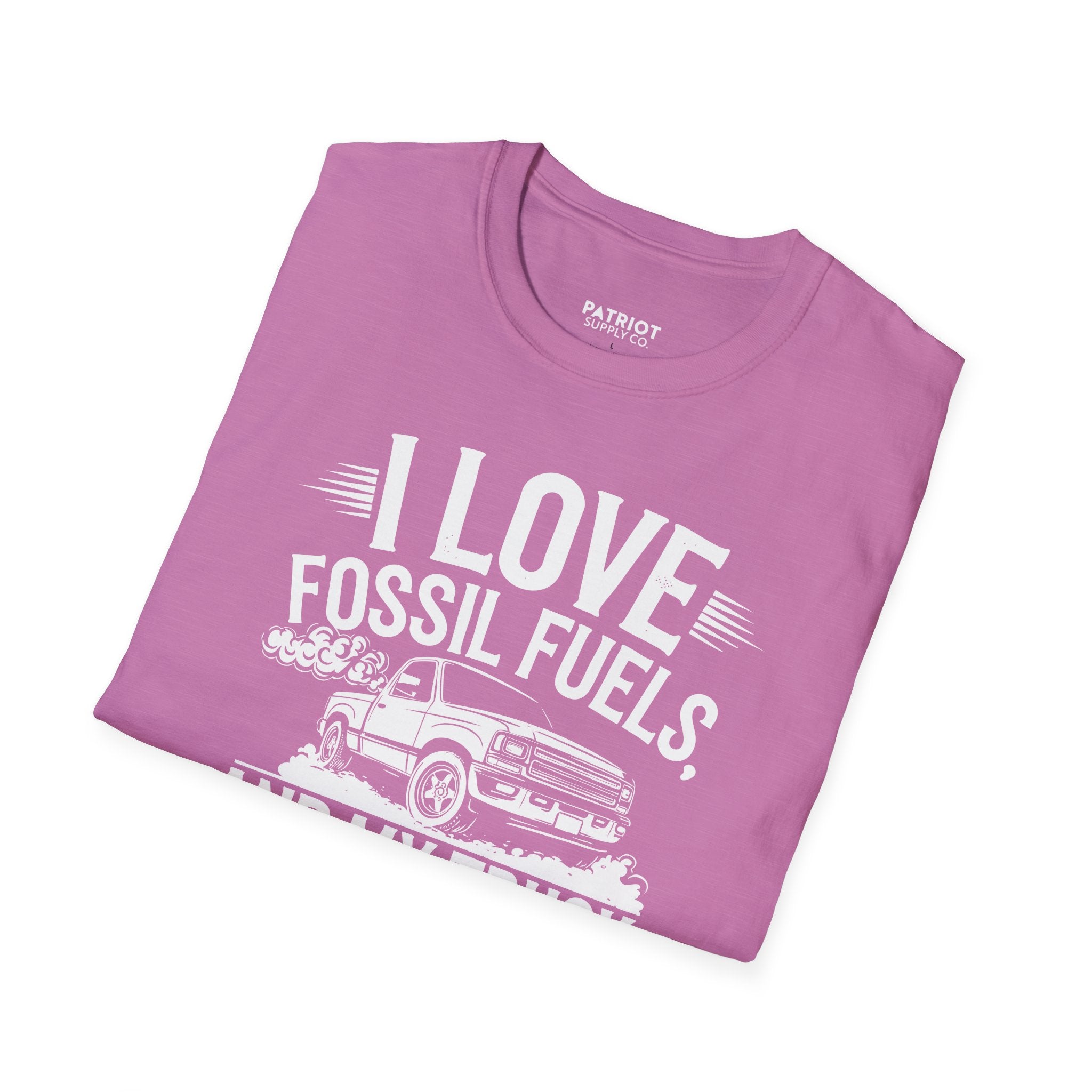 I Love Fossil Fuels And My Truck Does Too - Conservative Energy Independence T-Shirt
