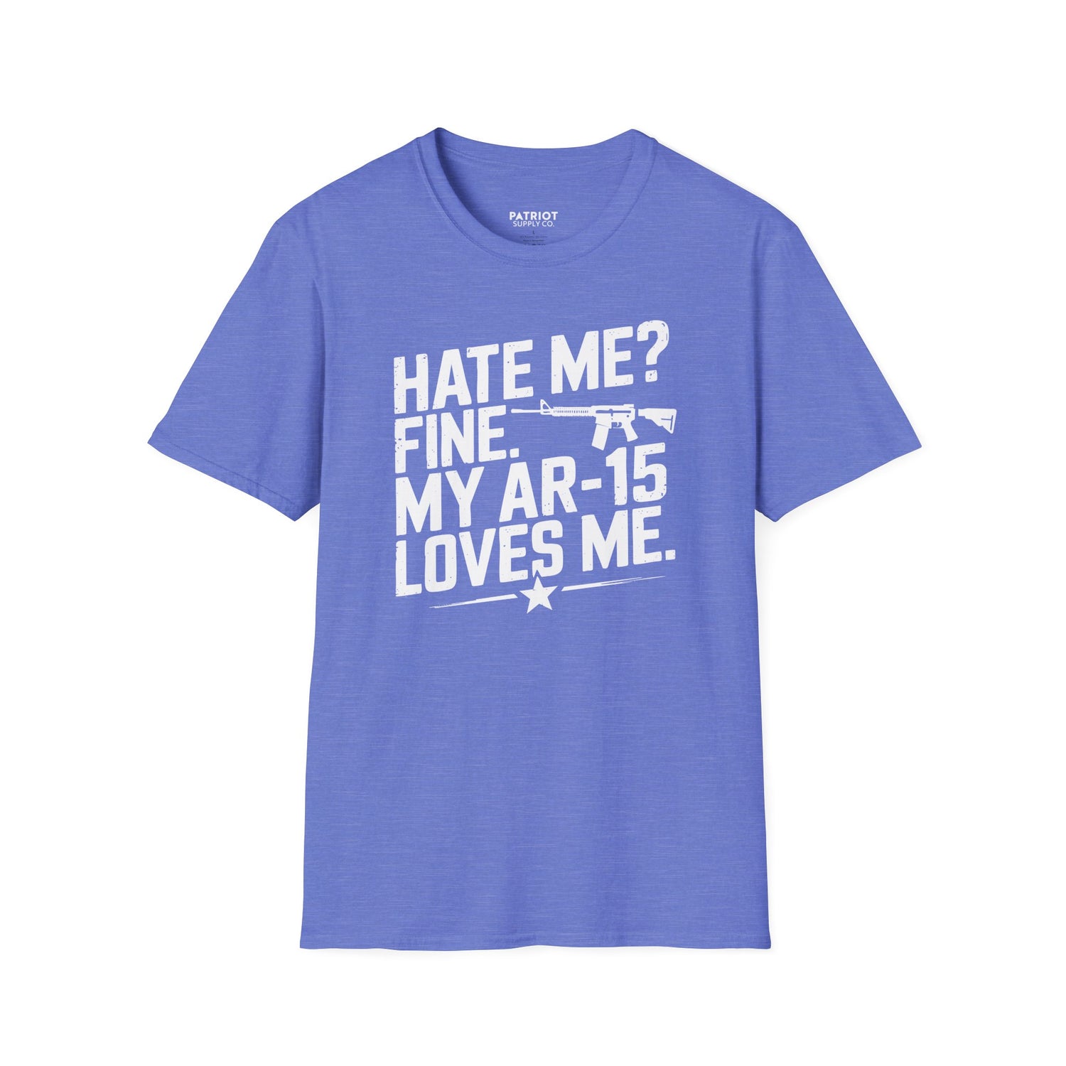 Hate Me? Fine. My AR-15 Loves Me. - Second Amendment Pride T-Shirt