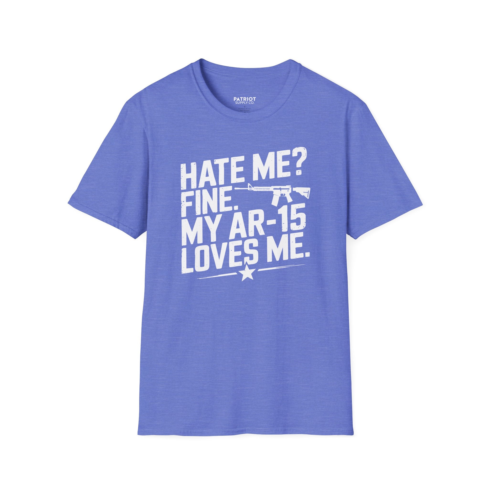 Hate Me? Fine. My AR-15 Loves Me. - Second Amendment Pride T-Shirt