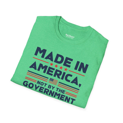Made In America Not By The Government - Free Enterprise Statement T-Shirt