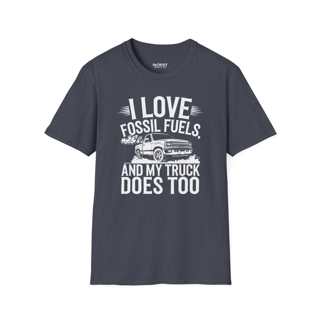 I Love Fossil Fuels And My Truck Does Too - Conservative Energy Independence T-Shirt