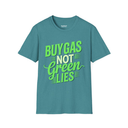 Buy Gas Not Green Lies - Conservative Energy Independence T-Shirt