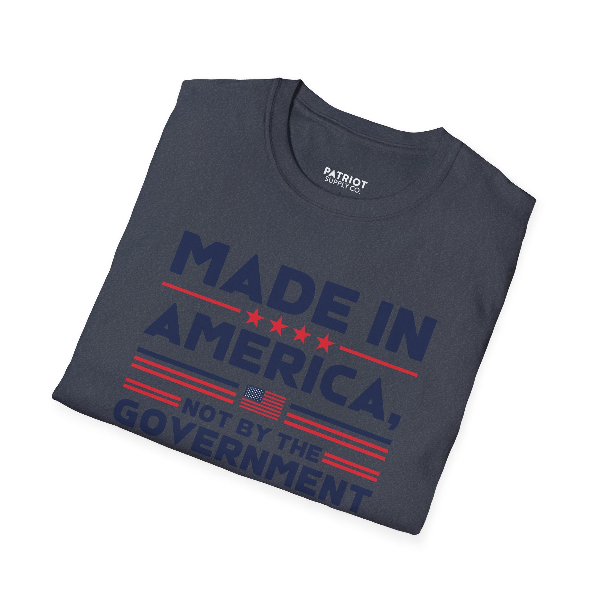 Made In America Not By The Government - Free Enterprise Statement T-Shirt