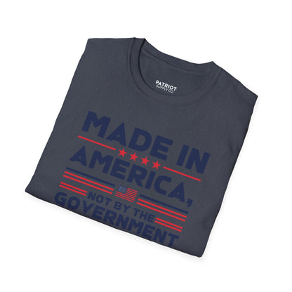 Made In America Not By The Government - Free Enterprise Statement T-Shirt