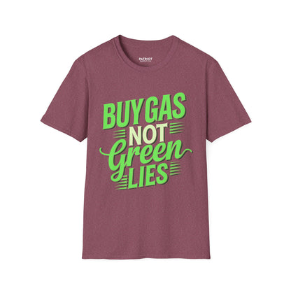 Buy Gas Not Green Lies - Conservative Energy Independence T-Shirt