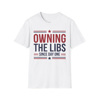 Owning The Libs Since Day One - Proud Americans Patriotic T-Shirt - Conservative Election Statement Tee | American Pride Celebration Apparel