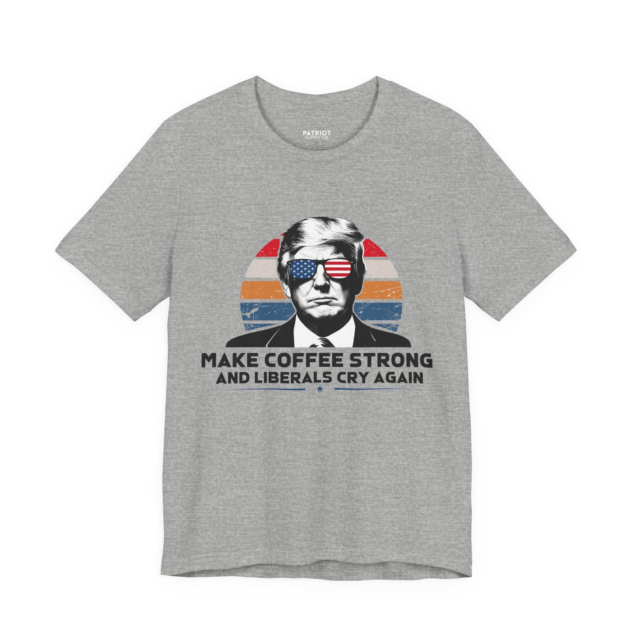 Make Coffee Strong &amp; Liberals Cry Again T-Shirt - Conservative Political Humor Tee | Coffee Lover Apparel