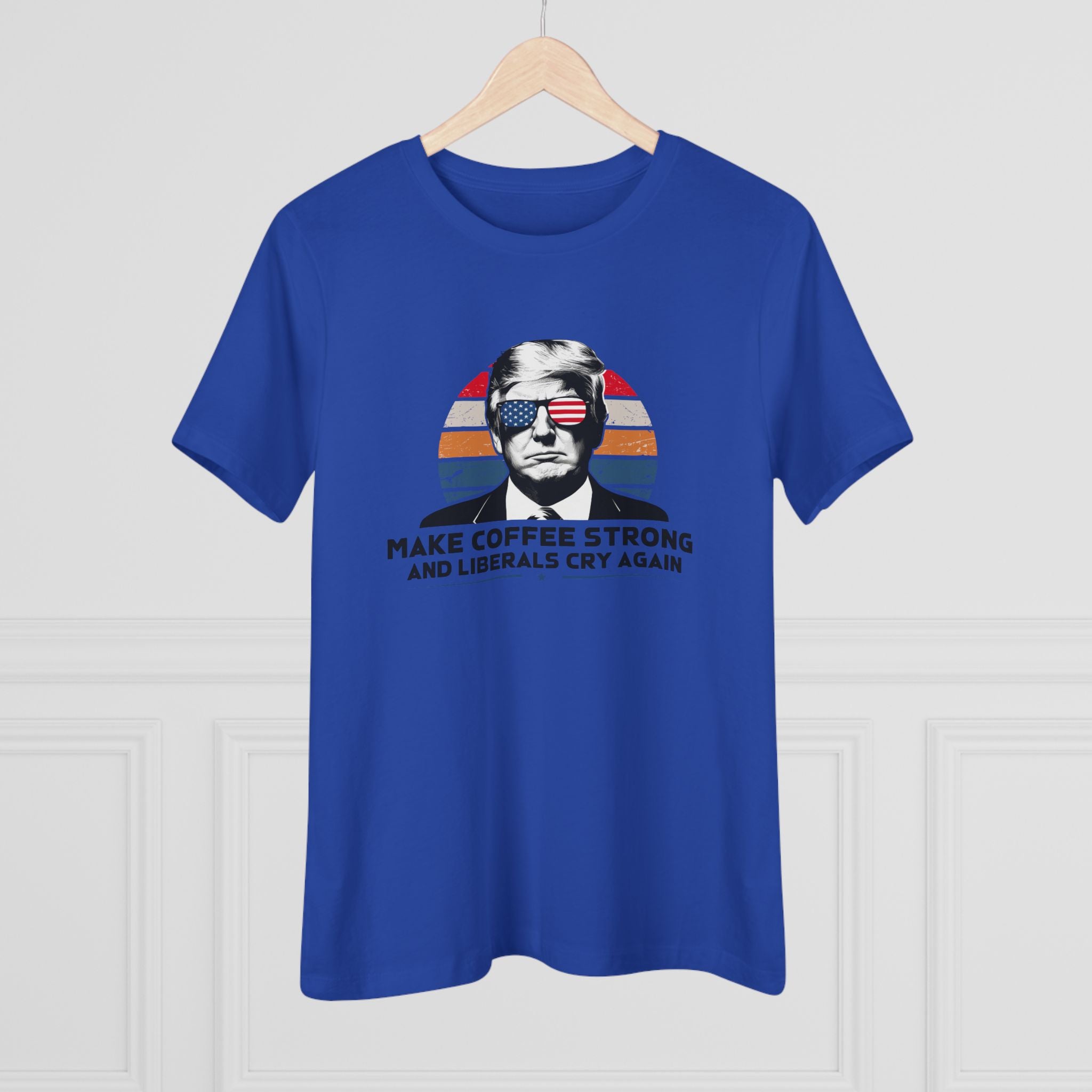 Make Coffee Strong and Liberals Cry Again Women&